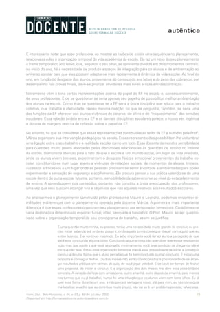 73Form. Doc., Belo Horizonte, v. 04, n. 07, p. 65-84, jul./dez. 2012.
Disponível em http://formacaodocente.autenticaeditora.com.br
É interessante notar que essa professora, ao mostrar as razões de existir uma sequência no planejamento,
relaciona as aulas à organização temporal da vida acadêmica da escola. Ela faz um nexo do seu planejamento
à trama temporal do ano letivo, que, segundo o seu olhar, se apresenta dividida em dois momentos centrais:
no início do ano, há a necessidade de produzir espaços de integração para os alunos e de ambientação ao
universo escolar para que eles possam adaptar-se mais rapidamente à dinâmica da vida escolar. Ao final do
ano, em função do desgaste dos alunos, proveniente do cansaço do ano letivo e do peso das cobranças por
desempenho nas provas finais, deve-se priorizar atividades mais livres e ricas em descontração.
Novamente vêm à tona certas representações acerca do papel da EF na escola e, consequentemente,
de seus professores. É de se questionar se seria apenas seu papel o de possibilitar melhor ambientação
dos alunos na escola. Como é de se questionar se a EF seria a única disciplina que educa para o trabalho
coletivo, que trabalha a afetividade. Nessa mesma direção, há que se perguntar, também, se seria uma
das funções da EF oferecer aos alunos vivências de catarse, de alívio e de “esquecimento” das tensões
escolares. Essa relação binária entre a EF e as demais disciplinas escolares parece, a nosso ver, ingênua
e dotada de margem restrita de reflexão sobre o papel da EF.
No entanto, há que se considerar que essas representações construídas ao redor da EF e nutridas pela Profª.
Márcia organizam sua intervenção pedagógica na escola. Essas representações possibilitam-lhe vislumbrar
uma ligação entre o seu trabalho e a realidade escolar como um todo. Essa docente demonstra sensibilidade
para questões muito pouco abordadas pelas discussões relacionadas às questões de ensino no interior
da escola. Demonstra atenção para o fato de que a escola é um mundo social, um lugar de vida imediata,
onde os alunos vivem tensões, experimentam o desgaste físico e emocional provenientes do trabalho es-
colar, constituindo-se num lugar aberto a vivências de relações sociais, de momentos de alegria, tristeza,
sucessos e fracassos e um lugar onde as pessoas precisam se sentir à vontade e ambientadas para poder
experimentar a sensação de segurança e acolhimento. Ela procura pensar a sua prática valendo-se de uma
escola dentro de outra escola. Mostra, portanto, sensibilidade de saber-ensinar ao nível do estabelecimento
de ensino. A aprendizagem dos conteúdos, portanto, não constitui a única preocupação dos professores,
uma vez que eles buscam alcançar fins e objetivos que não aqueles relativos aos resultados escolares.
Ao analisarmos o planejamento construído pelos professores Mauro e Leandro, podemos encontrar si-
militudes e diferenças com o planejamento operado pela docente Márcia. A primeira e mais importante
diferença é que esses professores organizam seu planejamento por temporadas bimestrais. Cada bimestre
seria destinado a determinado esporte: futsal, vôlei, basquete e handebol. O Prof. Mauro, ao ser questio-
nado sobre a organização temporal de seu cronograma de trabalho, assim se justifica:
É uma questão muito minha, eu preciso, tenho uma necessidade muito grande de concluir, eu pre-
ciso iniciar sabendo até onde eu posso ir, onde aquela turma consegue chegar com aquilo que eu
estou fazendo. E aí continuo insistindo. Eu acho importante você dar ao aluno a percepção de que
você está concluindo alguma coisa. Concluindo alguma coisa não quer dizer que esteja resolvendo
tudo, mas que aquilo a que você se propôs, minimamente, você teve condição de chegar ou não e
por que não teve. Então essa organização bimestral me dá essa possibilidade de iniciar e conseguir
concluí-la de uma forma que o aluno perceba que foi bem concluído ou mal concluído. É iniciar uma
proposta e conseguir fechar. Os dois meses não estão condicionados à possibilidade de se alcan-
çar resultados práticos em termos de aula, de você jogar voleibol. É de você ter tempo de fechar
uma proposta, de iniciar e concluir. E a organização dos dois meses me abre essa possibilidade
concreta. A variação de hoje com um esporte, outro amanhã, outro depois de amanhã, pelo menos
nas turmas que eu já trabalhei, nunca foi uma situação que os alunos viam com bons olhos. Eu já
usei essa forma durante um ano, e não percebi vantagens nisso; até para mim, eu não conseguia
me localizar, eu acho que eu contribuo muito pouco, não sei se é um problema pessoal, talvez seja.
 