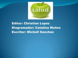 Editor: Christian Lopez Diagramador: Catalina Muñoz  Escritor: Michell Sanchez 