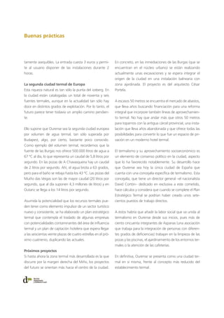 Buenas prácticas
En concreto, en las inmediaciones de las Burgas (que se
encuentran en el núcleo urbano) se están realizando
actualmente unas excavaciones y se espera integrar el
origen de la ciudad en una instalación balnearia con
zona ajardinada. El proyecto es del arquitecto César
Portela.
A escasos 50 metros se encuentra el mercado de abastos,
que lleva años buscando financiación para una reforma
integral que incorpore también líneas de aprovechamien-
to termal. No hay que andar más que otros 50 metros
para toparnos con la antigua cárcel provincial, una insta-
lación que lleva años abandonada y que ofrece todas las
posibilidades para convertir lo que fue un espacio de pri-
vación en un moderno hotel termal.
El termalismo y su aprovechamiento socioeconómico es
un elemento de consenso político en la ciudad, aspecto
que lo ha favorecido notablemente. Su desarrollo hace
que Ourense sea hoy la única ciudad de España que
cuenta con una concejalía específica de termalismo. Esta
concejalía, que tiene un director general –el nacionalista
David Cortón– dedicado en exclusiva a este cometido,
hace cálculos y considera que cuando se complete el Plan
Estratégico Termal se podrían haber creado unos sete-
cientos puestos de trabajo directos.
A éstos habría que añadir la labor social que va unida al
termalismo en Ourense desde sus inicios, pues más de
ciento cincuenta integrantes de Aspanas (una asociación
que trabaja para la integración de personas con diferen-
tes grados de deficiencias) trabajan en la limpieza de las
pozas y las piscinas, el ajardinamiento de los entornos ter-
males o la atención de las cafeterías.
En definitiva, Ourense se presenta como una ciudad ter-
mal en sí misma, frente al concepto más reducido del
establecimiento termal.
tamente asequibles. La entrada cuesta 3 euros y permi-
te al usuario disponer de las instalaciones durante 2
horas.
La segunda ciudad termal de Europa
Esta riqueza natural es tan sólo la punta del iceberg. En
la ciudad están catalogadas un total de noventa y seis
fuentes termales, aunque en la actualidad tan sólo hay
doce en distintos grados de explotación. Por lo tanto, el
futuro parece tener todavía un amplio camino pendien-
te.
Ello supone que Ourense sea la segunda ciudad europea
por volumen de agua termal, tan sólo superada por
Budapest, algo, por cierto, bastante poco conocido.
Como ejemplo del volumen termal, recordemos que la
fuente de las Burgas nos ofrece 500.000 litros de agua a
67 ºC al día, lo que representa un caudal de 5,8 litros por
segundo. En las pozas de A Chavasqueira hay un caudal
de 2 litros por segundo. Ahí, el agua brota a 63 grados,
pero para el baño se rebaja hasta los 43 ºC. Las pozas del
Muiño das Veigas son las de mayor caudal (20 litros por
segundo, que al día suponen 4,3 millones de litros) y en
Outariz se llega a los 14 litros por segundo.
Asumida la potencialidad que los recursos termales pue-
den tener como elemento impulsor de un sector turístico
nuevo y consistente, se ha elaborado un plan estratégico
termal que contempla el traslado de algunas empresas
con potencialidades contaminantes del área de influencia
termal y un plan de captación hotelera que espera llegar
a las seiscientas veinte plazas de cuatro estrellas en el pró-
ximo cuatrienio, duplicando las actuales.
Próximos proyectos
Si hasta ahora la zona termal más desarrollada es la que
discurre por la margen derecha del Miño, los proyectos
del futuro se orientan más hacia el centro de la ciudad.
 