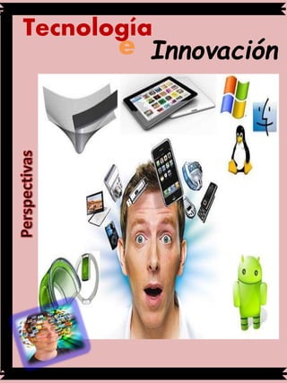 Tecnología
Innovacióne
 