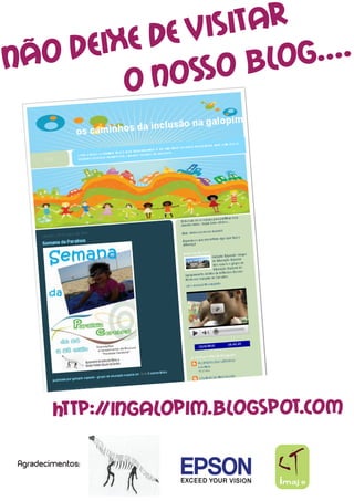 e Visitar
Nã o Deixe d            g....
             osso   blo
         on




         http://ingalopim.blogspot.com

 Agradecimentos:

                               imaje
 