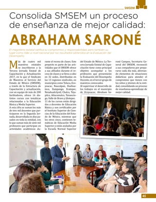 45
SMSEM
Consolida SMSEM un proceso
de enseñanza de mejor calidad:
M
ás de cuatro mil
maestros estatales
se inscribieron a la
Tercera Jornada Estatal de
Capacitación y Actualización
2017, en la que el Sindicato
de Maestros al Servicio del
Estado de México (SMSEM),
a través de la Estructura de
Capacitación y actualización,
con un equipo de más de 200
facilitadores, ofrece 16 dis-
tintos cursos con temáticas
relacionadas a la Educación
Básica y Media Superior.
A esta cifra se suman los más
de tres mil docentes que par-
ticiparon en la Segunda Jor-
nada, desarrollada en días pa-
sados en toda la entidad, con
lo que suman más de siete mil
profesores que participan en
actividades académicas du-
rante el receso de clases. Este
proyecto es parte de las acti-
vidades que el SMSEM ofrece
a sus afiliados durante el re-
ceso de clases y se lleva a cabo
en 32 sedes, distribuidas en
las 13 regiones sindicales, en
municipios como Toluca, Oco-
yoacac, Naucalpan, Huehue-
toca, Zumpango, Ecatepec,
Nezahualcóyotl, Chalco, Teju-
pilco, Atlacomulco, Tenancin-
go, Valle de Bravo y Jilotepec.
11 de los cursos están dirigi-
dos a docentes de Educación
Básica y son certificados por
el Instituto Superior de Cien-
cias de la Educación del Esta-
do de México, mientras que
los otros cinco, contienen te-
máticas de Educación Media
Superior y están avalados por
la Escuela Normal Superior
del Estado de México. La Ter-
cera Jornada Estatal de Capa-
citación tiene como principal
objetivo acompañar a los
profesores que presentarán
la Evaluación del Desempeño
Docente, en el tercer grupo de
maestros convocados
Al supervisar el desarrollo de
los trabajos en el municipio
de Ocoyoacac, Abraham Sa-
roné Campos, Secretario Ge-
neral del SMSEM, reconoció
a sus compañeros por prepa-
rarse cada día más, abrevan-
do elementos de situaciones
didácticas para atender el
compromiso que tienen con
los niños y jóvenes de la enti-
dad, consolidando un proceso
de enseñanza-aprendizaje de
mejor calidad.
El magisterio estatal ratifica su compromiso y responsabilidad, pero también su
lugar como líder a nivel nacional por los resultados obtenidos en la Evaluación del
Desempeño.
ABRAHAM SARONÉ
 