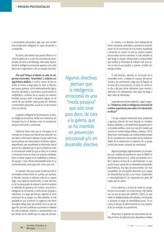 > RIESGOS PSICOSOCIALES

y necesidades personales; algo que solo el líder
emocionalmente inteligente es capaz de percibir y
comprender.

En cambio, si el directivo viene trabajando de
forma consciente, sistemática y proactiva la racionalización de las emociones de una manera equilibrada
y teniendo en cuenta no solo los propios estados
emocionales sino los colectivos, lo más probable es
que tenga un equipo cohesionado y comprometido
que recibirá la necesidad de trabajar más duro como un reto al que pueden, y quieren, acceder con
energía positiva.

Por tanto, este talento solo puede aflorar en su
máximo potencial si se dan las circunstancias psicosociales, de clima y de liderazgo, adecuadas. Aquí es
donde la inteligencia emocional aparece como pilar
básico de la organización y de sus equipos directivos.
¿Por qué? Porque el talento no sabe de exigencias irracionales, “sinsentidos”, u órdenes con
argumentos sibilinos. Y mucho menos de dar sin
recibir, al menos, a largo plazo. Es decir, al directivo
que quiere aparecer como extremadamente lógico,
racional, calculador y autocrático, puede perder la
credibilidad y confianza de su equipo con extrema
facilidad; porque tarde o temprano alguien se da
cuenta de que también actúa guiado por intereses
y sentimientos personales, ya que es un ser humano
como los demás.
La gestión inteligente de las emociones, es decir,
la inteligencia emocional, facilita esa coherencia tan
necesaria hoy en el directivo, entre el componente
racional, emocional y conductual.
Debemos tener claro que el mensajero es el
mensaje (en la época pre-internet era suficiente con
dar datos o información objetiva a la que nadie tenía
acceso porque eso hacía parecer al directivo alguien
extraordinario, pero actualmente la información está al
alcance de cualquiera) por lo que la coherencia entre
la comunicación verbal (lo que se dice), la no verbal
o emocional (cómo se dice) y la conducta manifiesta,
tiene un fuerte impacto en la credibilidad y confianza
del equipo. Y esto influirá irremediablemente en su
comportamiento, tanto para bien como para mal.
Un ejemplo claro que puede condensar todo lo
comentado anteriormente es cuando, por ejemplo,
el directivo necesita un esfuerzo extra de su equipo
(algo muy habitual actualmente). Si este directivo
no se ha preocupado de adquirir y poner en práctica
la habilidad de gestionar de manera consciente e
inteligente las emociones y sentimientos (propias y
colectivas) a lo largo del tiempo, dejando el clima
emocional de su equipo a su libre albedrío, lo más
probable es que la petición (o exigencia más bien)
de realizar trabajo extra, sea recibido como un jarro de
agua fría que solo contribuirá a aumentar el malestar
de cada empleado, estando su productividad muy
por debajo de los niveles que es capaz de alcanzar.

24 •

Gestión Práctica de
Riesgos Laborales

Algunos directivos
piensan que
la inteligencia
emocional es una
“moda pasajera”
que solo sirve
para decir, de cara
a la galería, que
se ha invertido
en prevención
psicosocial y/o en
desarrollo directivo

Si este directivo, además, es conocedor de la
inexorable unión, y trabajo en equipo, del pensamiento y los sentimientos (algo que ha llegado de
la mano de la neurociencia) y lo tiene en cuenta en
su día a día para tomar decisiones, para motivar y
estimular a los trabajadores, será capaz de llegar a
altas cotas de efectividad.
Superada esta primera objeción, surge la segunda: “¿Podemos medir la inteligencia emocional de
nuestros supervisores para saber si la intervención
es eficaz?”
Y es que cualquier intervención seria, profesional
y rigurosa, además de estar basada en modelos
teóricos validados y suficientemente apoyados por la
comunidad científica, como es el caso del modelo que
usamos en nuestro trabajo (Mayer y Salovey, 1997),
debe tener contemplada una medida pretest-postest
de las competencias emocionales de los individuos
objeto de la intervención (o disponer de un grupo
control para poder comparar los resultados).
Algunos psicólogos organizacionales y/o consultores usan medidas de autoinforme, como el TMMS-24
(Fernández-Berrocal et al., 2004) por facilidad, sencillez y rapidez a la hora de su administración. Lo que
ocurre es que, a pesar de sus interesantes propiedades
psicométricas, este tipo de instrumentos son más
susceptibles de una posible distorsión (p.ej. sesgos
de deseabilidad social) y una mayor subjetividad
e intersubjetividad en las respuestas por parte del
sujeto que las valora.
Como sabemos, a la hora de medir las competencias emocionales, los instrumentos más fiables
son los test de ejecución (MSCEIT, 2002), ya que
miden la habilidad práctica del individuo, minimizando
o anulando el sesgo de deseabilidad social. En su
contra el tiempo de administración es muy superior
al de las medidas de autoinforme.
Ahora bien, la aparición de instrumentos de medida en forma de aplicación para dispositivos móviles
Nº 110 • Diciembre de 2013

 