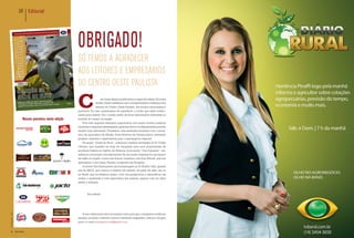 Gr Editorial




                                                                                                                                                                                           OBRIGADO!
                                                                                                                                                                                           sÓ teMos a aGraDecer
                                                                                                                                                                                           aos leitores e eMpresÁrios
                                                                                                                                                                                           Do centro oeste paulista

                                                                                                                                                                                           C                   om muita alegria publicamos a segunda edição da nossa
                                                                                                                                                                                                          revista. Muito satisfeitos com a receptividade e confiança dos
                                                                                                                                                                                                          leitores do Centro Oeste Paulista, dos nossos anunciantes e
                                                                                                                                                                                           parceiros. Por isso, gostaríamos de agradecer a vocês, que estão colabo-
                                                                                                                                                                                           rando para manter vivo o nosso sonho de levar informações relevantes ao
                 UM DOS MAIORES E MAIS MODERNOS PARQUES
            GRÁFICOS DO INTERIOR DO ESTADO DE SÃO PAULO                 Nossos parceiros nesta edição                                                                                      homem do campo da região.
                                                                                                                                                                                               Para este segundo exemplar preparamos com muito carinho matérias
           Ao equacionar qualidade, originalidade,
                                                                                                                                                                                           nacionais e regionais interessantes, gostosas de ler e indispensáveis para lhe
                profissionalismo, orçamentos justos,
                  credibilidade e alta tecnologia, a
                                                                                                                                                                                           manter bem informado. Trouxemos uma entrevista exclusiva com o secre-
                    IMPRESS GRÁFICA E EDITORA
                       conceitua sua excelência em                                                                                                                                         tário da agricultura de Marília, Paulo Roberto de Oliveira Júnior, revelando
                prestação de serviços gráficos nos
              segmentos editoriais e promocionais.
                                                                                                                                                                                           projetos, entraves e expectativas para o agronegócio regional.
                                                                                                                                                                                               Na seção “Gente da Terra”, contamos a história da família do Sr Ovídio
                                                                                                                                                                                           Oliveira, que mantém há mais de cinquenta anos uma propriedade de
                                                                                                                                                                                           produção leiteira no distrito de Avencas. Já na seção “Giro Equestre”, res-
                                                         A
                                                                 aceitação de madeira de eucalipto tratada na                         um custo muito inferior à madeira de origem nativa


                                                                                                                                                                                           saltamos a formação e fortalecimento de um núcleo regional da raça quarto
                                                                 construção civil está cada vez mais alta nas apli-                   considerando a distância em que é encontrada.
IMPRESSÃO COM PERSONALIDADE POSSUI residências de médio e alto padrão,NOSSA ! Portanto, para um ótimo resultado na
                            cações em MARCA REGISTRADA. A
                                                         como também em construções de hotéis, resorts, restau-                       execução dos mais variados projetos,


                                                                                                                                                                                           de milha na região, e para isso fomos conversar com João Maciel, que nos
                                                         rantes, bares, quiosques de praia, decorações de jardins,                    contribuir com a preservação do
                                                         portões e muitos outros. O aumento do interesse ocorre                          meio ambiente, gerar incremento
                                                              LAMINAÇÃO BOPP - PLASTIFICAÇÃO - RELEVO - VERNIZ ULTRAVIOLETA - HOT-STAMPING

    MATERIAIS INSTITUCIONAIS                             pela qualidade e -durabilidade desta madeira, podendo EM ESPIRAL economia local e ainda econo-
                                                              FACAS ESPECIAIS COSTURA DE MIOLO DE LIVROS - PRODUÇÃO DE ARAME da


                                                                                                                                                                                           apresentou o seu haras, Paraíso, localizado em Pompeia.
                                                         ser encontrada serrada, beneﬁciada eDE ANEL DUPLO (WIRE-O) - FURAÇÃO mizar dinheiro, a melhor opção
                                                                 COLOCAÇÃO DOS ESPIRAIS COLOCAÇÃO tratada como
 MATERIAIS PROMOCIONAIS / PDV                            pranchas, vigas, caibros, ripas e decks.CATÁLOGOS - constru-QUADRADA ultilizar madeira de
                                                              GRAMPEADEIRA AUTOMÁTICA PARA REVISTAS E Além da LOMBADA       é
                                                         ção civil, a madeira tratada também tem seu espaço em
                                                             (HOTMELT) - ALCEADEIRA PARA MIOLO DE LIVROS - DOBRADEIRA COM POSSIBILIDADESeucalipto tra-
                                                                                                                                         DE
      MATERIAIS EDITORIAIS
                                                         redes elétricas, na utilização de postes, e ainda, em subs-                  tada.

                                                                                                                                                                                               A revista Giro Rural presta uma homenagem ao Sr Ubaldo Oléa, grande
                                                                  MÚLTIPLAS DOBRAS - CORTE E VINCO - PRENSADORA DE MIOLO DE LIVROS.
                                                         tituição de cruzetas de madeira nativa e de concreto.
                                                             Toda a matéria-prima vem de reﬂorestamentos, sem
                                                         explorar as ﬂorestas tropicais e gerando economia para
     Gráficas tercerizem conosco.
Orçamento sem compromisso pelo e-mail:
                                                         os(18) 3908-3444 - (18) 3908-8134
                                                            produtores rurais que já encontraram no eu-
                                                                         Rua Vicente Mele, 141
                                                         calipto uma cultura altamente rentável e de
                                                                                                                                                                                           juiz da ABCZ, que marcou a história de seleção de gado de elite, não só
                                                                               CEP 19064-200
                                                         baixa manutenção, podendo ser cultivado

                                                                                                                                                                                           no Brasil, mas na América Latina. Com sua perspicácia e experiência em
    orcamento@graficaimpress.com.br                                         Pres. Prudente - SP
                                                         nos mais diversos solos e terrenos.
                                                                      WWW.GRAFICAIMPRESS.COM.BR
                                                             Hoje, é possível encontrar madei-
                                                         ra tratada de qualidade em todo do
                                                         país, o que a torna um produto com
                                                                                                                                                                                           avaliar a qualidade e vida reprodutiva dos animais, apenas com um olhar
                                                                                                                                                                                           atento e treinado.



                                                                                                                                                                                                   Boa leitura!

                                                       LAZARINI
                       J ulh o /ag o s t o · 2 0 1 1




                                                                                                                                                                                              A sua colaboração terá um imenso valor para que consigamos melhorar
                                                                                                                                                                                           sempre, portanto colabore conosco enviando sugestões, críticas e elogios
                                                                                                                                                                                           para o e-mail revistagirorural@gmail.com.


                             4                         Giro Rural
 