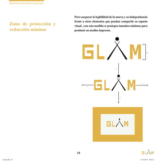Manual de identidad Corporativa
10
Para asegurarla legibilidad de la marca y su independencia
frente a otros elementos que puedan compartir su espacio
visual , con esta medida se protegen tamaños mínimos para
producir en medios impresos.
Zona de protección y
reducción mínima
lG x
lG
x
x
x
x
lG
revista.indd 10 17/12/2019 19:02:15
 