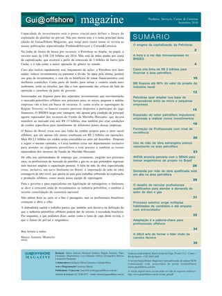 Capacidade de investimento será o ponto crucial para definir o futuro da
exploração do petróleo no pré-sal. Não por menos este é o tema principal desta
edição da Guiaoffshore Magazine, que surge para reunir numa só revista as
nossas publicações especializadas Produtos&Serviços e Cursos&Carreiras.
Na linha de frente de busca por recursos, a Petrobras se dispõe, no papel, a
investir mais de US$ 220 bilhões até 2014. Mas está de mãos atadas por conta
da capitalização, que ocorrerá a partir da concessão de 5 bilhões de barris pela
União, e é tida como a maior operação do gênero no mundo.
Caso não realize rapidamente este lançamento de ações, a Petrobras terá duas
saídas: reduzir investimentos ou aumentar a dívida. Se optar pela última, perderá
seu grau de investimentos, e com ele os benefícios de tomar financiamentos com
melhores condições. Como pano de fundo, para tornar o cenário ainda mais
inebriante, estão as eleições, que dão o tom apaixonado das críticas do lado da
oposição e cauteloso da parte do governo.
Interessadas em disputar parte dos esperados investimentos que movimentarão
o mercado petrolífero offshore nos próximos anos, as micro, pequena e médias
empresas vão à luta em busca de recursos. E, como avalia as reportagens de
Regina Teixeira, os bancos estatais parecem dispostos a participar do jogo
financeiro. O BNDES larga com vantagem, não apenas pela condição de principal
agente repassador dos recursos do Fundo da Marinha Mercante, que deverá
transferir ao mercado este ano R$ 15 bilhões, mas também por criar condições
de crédito específicas para atendimento de diferentes portes dessas empresas.
O Banco do Brasil criou este ano linha de crédito própria para o setor naval
offshore, que em apenas três meses resultaram em R$ 2 bilhões em operações.
Mais R$ 2,5 bilhões em crédito serão concedidos ao setor até dezembro. Disposta
a seguir o mesmo caminho, a Caixa também criou um departamento exclusivo
para atender ao segmento petrolífero e está prestes a também se tornar
repassadora dos recursos do Fundo da Marinha Mercante.
De olho nas oportunidades de emprego que, certamente, surgirão nos próximos
anos, os profissionais do mercado de petróleo e gás ou os que pretendem ingressar
nele buscam ampliar a capacitação pessoal. A falta de mão de obra especializada
criou, inclusive, um novo fenômeno no Brasil: a importação de mão de obra
estrangeira de alto nível, que aporta no país para trabalhar sobretudo na exploração
e produção offshore, como atesta nossa equipe de reportagem.
Para o governo e para especialistas em legalização de estrangeiros, o fenômeno
se deve à crescente onda de investimentos na indústria petrolífera, e também à
recente consolidação da economia nacional.
Não sabem dizer ao certo se o fato é passageiro, mas os profissionais brasileiros
começam a abrir o olho.
A dobradinha capital e trabalho parece que também será decisiva na definição do
que a indústria petrolífera offshore poderá dar de retorno à sociedade brasileira.
Por enquanto, o que podemos dizer, assim como o tema de capa desta revista, é
que o futuro do pré-sal é enigmático.
Boa leitura a todos.
Marco Antonio Monteiro
Redação: Marco Antonio Monteiro (Editor), Regina Teixeira, Thais
Fernandes (Repórteres), Luiz Eduardo Velloso (Fotógrafo) Marina
Lazzarotto (Pesquisa)
Colaboradores (Artigos): Silvio Celestino e Adriano Bravo
Arte e Diagramação Lourenço Maciel
Publicidade / Comercial: José Zille (zille@guiaoffshore.com.br)
Telefone da Redação (21) 2240-5077 – Email: releases@guiaoffshore.com.br
Endereço (sede própria): Rua Evaristo da Veiga, 35 sala 1512 – Centro –
Rio de Janeiro – CEP 20031-040
A revista Gui@offshore Magazine é uma publicação da editora MCM
Comunicação Ltda, proprietária do portal Gui@offshore
(www.guiaoffshore.com.br).
A versão digital desta revista pode ser lida no seguinte endereço:
http://www.guiaoffshore.com.br/revista_gm.pdf
GUI@@@@@OFFSHORE
M A G A Z I N E
EDITOR
O enigma da capitalização da Petrobras
2
A hora e a vez das microempresas no
BNDES
4
Caixa cria linha de R$ 2 bilhões para
financiar a área petrolífera
10
BB financia até 90% do valor do projeto da
indústria naval
12
Petrobras quer ampliar sua base de
fornecedores entre as micro e pequenas
empresas
15
Expansão do setor petrolífero impulsiona
empresas a realizar novos investimentos
18
Formação de Profissionais com nível de
excelência
20
Uso de mão de obra estrangeira avança
velozmente na área petrolífera
23
AVEVA anuncia parceria com o SENAI para
treinar engenheiros de projeto no Brasil
26
Demanda por mão de obra qualificada está
em alta na área petrolífera
28
O desafio de recrutar profissionais
qualificados para atender a demanda do
setor de óleo e gás
31
Processo seletivo exige múltiplas
habilidades de candidato e até empatia
com entrevistador
32
Adaptação é a palavra-chave para
profissionais offshore
34
A difícil arte de formar o líder vindo da
carreira técnica
35
SUMÁRIO
magazine Produtos, Serviços, Cursos & Carreiras
Setembro 2010
 