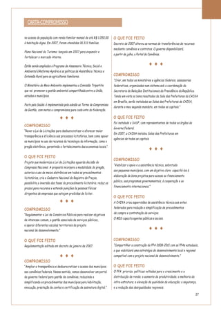 CARTA-COMPROMISSO
no acesso da população com renda familiar mensal de até R$ 1.050,00
à habitação digna. Em 2007, foram atendidas 18.333 famílias.
Plano Nacional do Turismo: lançado em 2007 para expandir e
fortalecer o mercado interno.
Estão sendo ampliados o Programa de Assessoria Técnica, Social e
Ambiental à Reforma Agrária e as políticas de Assistência Técnica e
Extensão Rural para os agricultores familiares.
O Ministério do Meio Ambiente implementou a Comissão Tripartite
que vai promover a gestão ambiental compartilhada entre a União,
estados e municípios.
Pacto pela Saúde: é implementado pela adesão ao Termo de Compromisso
de Gestão, com metas e compromissos para cada ente da federação.
COMPROMISSO
“Rever a Lei de Licitações para desburocratizar e oferecer maior
transparência e eficiência aos processos licitatórios, bem como apoiar
os municípios no uso de recursos da tecnologia da informação, como o
pregão eletrônico, garantindo o fortalecimento das economias locais.”
O QUE FOI FEITO
Projeto que moderniza a Lei de Licitações aguarda decisão do
Congresso Nacional. A proposta incorpora a modalidade do pregão,
autoriza o uso de meios eletrônicos em todos os procedimentos
licitatórios, cria o Cadastro Nacional de Registro de Preços,
possibilita a inversão das fases do procedimento licitatório, reduz os
prazos para recursos e estende punições às pessoas físicas
dirigentes de empresas que estejam proibidas de licitar.
COMPROMISSO
“Regulamentar a Lei de Consórcios Públicos para realizar objetivos
de interesse comum, a gestão associada de serviços públicos,
e operar diferentes escalas territoriais do projeto
nacional de desenvolvimento.”
O QUE FOI FEITO
Regulamentação editada em decreto de janeiro de 2007.
COMPROMISSO
“Ampliar a transparência e desburocratizar o acesso dos municípios
aos convênios federais. Nesse sentido, vamos desenvolver um portal
do governo federal para gestão de convênios, reduzindo e
simplificando os procedimentos dos municípios para habilitação,
execução, prestação de contas e certificação de assinatura digital.”
O QUE FOI FEITO
Decreto de 2007 alterou as normas de transferências de recursos
mediante convênios e contratos. O governo disponibilizará,
a partir de julho, o Portal de Convênios.
COMPROMISSO
“Criar, em todos os ministérios e agências federais, assessorias
federativas, organizadas num sistema sob a coordenação da
Secretaria de Relações Institucionais da Presidência da República.
Tendo em vista os bons resultados da Sala das Prefeituras da CAIXA
em Brasília, serão instaladas as Salas das Prefeituras da CAIXA,
durante o meu segundo mandato, em todas as capitais.”
O QUE FOI FEITO
Foi instalado o SASF, com representantes de todos os órgãos do
Governo Federal.
Em 2007, a CAIXA instalou Salas das Prefeituras em
agências de todas as capitais.
COMPROMISSO
“Viabilizar o apoio e a assistência técnica, sobretudo
aos pequenos municípios, com um objetivo claro: capacitá-los à
elaboração de bons projetos para acesso ao financiamento
público, aos programas governamentais, à cooperação e ao
financiamento internacionais.”
O QUE FOI FEITO
A CAIXA criou supervisões de assistência técnica aos entes
federados para redução e simplificação de procedimentos
de compra e contratação de serviços.
O MDS capacita agentes públicos e sociais.
COMPROMISSO
“Compartilhar a construção do PPA 2008-2011 com os PPAs estaduais,
o que viabilizará uma estratégia de desenvolvimento local e regional
compatível com o projeto nacional de desenvolvimento.”
O QUE FOI FEITO
O PPA prioriza políticas voltadas para o crescimento e a
distribuição de renda; o aumento da produtividade; a melhoria da
infra-estrutura; a elevação da qualidade da educação; a segurança,
e a redução das desigualdades regionais.
27
 