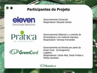 Participantes do Projeto

         Gerenciamento Comercial
         Responsável: Eduardo Santos




         Gerenciamento...