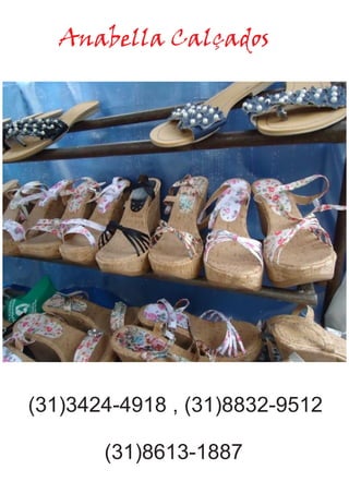 Anabella Calçados
(31)3424-4918 , (31)8832-9512
(31)8613-1887
 