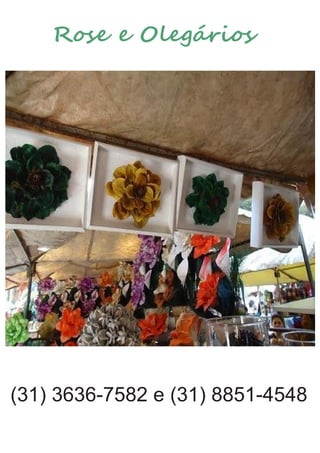 Rose e Olegários
(31) 3636-7582 e (31) 8851-4548
 
