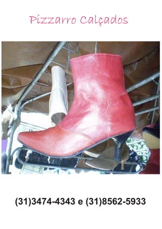Pizzarro Calçados
(31)3474-4343 e (31)8562-5933
 