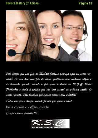 Você deseja que sua foto do Michael Jackson apareça aqui em nossa re-
vista? Se você tem uma foto de ótima qualidade sem nenhuma edição e
de tamanho grande, mande a foto para o Orkut da K.S.C. Vídeo
Produções e tenha a certeza que sua foto estará na próxima edição de
nossa revista. Vale lembrar que iremos colocar seus créditos!
Então não perca tempo, mande já sua foto para o orkut:
kscvideoproducoes@bol.com.br
E seja o nosso parceiro!!!
 