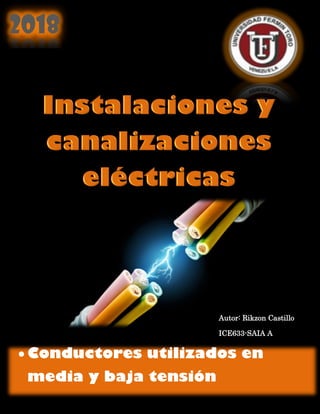 1
 Conductores utilizados en
media y baja tensión
2018
Autor: Rikzon Castillo
ICE633-SAIA A
 