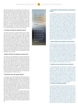 34E S P E R I E N T Z I A R E N A H O T S A L A V O Z D E L A E X P E R I E N C I A
zaintza oso egokia zen, zorrotza eta estua. Horri esker, ezin-
bestean pentsamolde industriala eta borroka espiritua zeu-
kan talde bat sortu genuen artean gazteak ginenok. Mai-
sutzaren azken astinduak bizitzea egokitu zitzaidan. Garai
haietan, batez ere Gipuzkoan, maisutza-ofizialtzak ospe
handia zuen. 1967 urtean hasi zen beheraldia, Lanbide He-
ziketa bilakatzen hasi zelako eta, enpresen menpeko izan
beharrean, erakunde ofizialen menpe gelditzen hasi zela-
ko. Nire ustez, orduan hasi zen gainbehera eta, puntu jakin
bateraino, L.H.-k nozitu izan duen entzute-galtzea. Hala eta
guztiz ere, nik uste dut Gipuzkoa beste guztien aurretik ze-
goelaeta,nireadiskidearabaretabizkaitarreibegiruneosoa
badiet ere, gaur egun ere gauza bera gertatzen dela uste
dut. Egungo loraldia, nire aburuz, maisutza industrialak
zuen ospe eta bizitasunaren itzulera da, ez besterik.
– Zer gertatu zen Gipuzkoa aitzindari izateko?
– Bizkaiak, garai haietan, industria handiak zituen. Araban,
aldiz, oso urriak ziren. Gipuzkoan, berriz, tailer txiki eta er-
tain ugari zeuden, eta horiek izan ziren bizigarri eta eragi-
leak. Hemen ez zegoen unibertsitaterik, eta horretarako
modua zuena Valladolidera edo beste norabait joaten zen,
baina gehiengoak maisutza ikasten zuen, eta horixe izan
zen Gipuzkoako industriaren zati handi baten eragilea. Bi-
garren aro bati ekin genion ondoren: "Sindicatos" desager-
tu zen, industriaren krisia hasi zen, eta eskolak behera egin
zuen. Kalitate kontzeptua aldatu egin zen, eta horren ordez
produkzioa lehenetsi zen, kalitate eskasekoa eta ahalik eta
merkeena. Famili izaera handia zuen Gipuzkoako industria
ez zen ondo egokitu aldaketa horietara eta, industriak be-
hera egin ahala, eskolak jasotzen zituen laguntzak ere gain
behera etorri ziren. Arazoak, hortaz, prestigioarekin zein ba-
liabideekin zuen zerikusia.
– Ikasleen interesari ere eragingo zion egoera hark…
– Bai, eta nire ustez, salbuespen urri batzuk alde batera ut-
zita, %80 beste ezertan sartzeko aukerarik ez zuelako bilt-
zen zen L.H.-ra. Gero, gure kasuan, 1985 urtera arte ez gi-
nen autonomia-egoerara heldu. Eusko Jaurlaritza dirua eta
ekipamendua hornitzen hasi zen, eta zentroen kanpo-iru-
diak zein ekipamenduak hobera egin zuten. Aurretik, aldiz,
entzute urria geneukan eta, gainera, egoera kaskarrean
zeudeneraikinzaharrak.Instalazioakmodernizatuzireneta,
batez ere Gipuzkoan, batik bat L.H.-ko eskoletan oinarritu-
tako prestakuntza iraunkorraren inguruko planak prestatu
zituen Foru Aldundiak. Eguneratzearen inguruko boom txi-
ki halako bat piztu zen, eta eskolek oso ondo aprobetxatu
zuten abagunea. Eta Ikaslan sortu zen.
– Nola ikusten duzu gaur egungo egoera?
– Gaur egun, nire ustez, eskolak ondo hornituta daude, na-
hiz eta aldeak egon zentro integratuen eta beste eskola bat-
zuen artean. Badakit baieztapen honek min egin dezakee-
la, baina bi maila daudela uste dut: aurreneko maila eta gai-
nerakoak, nahiz eta gainerako horiek ere ondo hornituta
egon. Geroz eta ekipo hobeak ditugu; nik uste dut Europan
oso gutxi daudela gu gauden moduan. Uste dut, hala ere,
badirela Ikaslanen behar baino gutxiago landu ditugun pun-
tuak, besteak beste LOGSE-k eragindako Lanbide Hezike-
taren erreformak ekarri zuen aldaketa handia. Oso azkar
igaro gara irakasle klariondunetik
irakaslebuzodunera.Nireustez,ikastaroaskoegindira,bai-
na hobeto landu behar zen ikasiz irakastea proposatzen
duen teknika berria, askoz ere konplikatuagoa baita. Orain-
dik ere, irakasleei asko kostatzen zaie klariona alboratzea.
Gaur egun lanbide heziketa bikaina dugula iruditzen zait;
instalazio onak ditugu, baliabide egokiak, laguntza eskaint-
zen digun Tknika institutua... Makineria oso ona dugun es-
parru batean I+G eskaintzeko moduan gaudela iruditzen
zait.
– Y ahí estaban, desde el principio, las empresas pa-
peleras.
– Sí. Aquellos fueron unos comienzos gloriosos porque
teníamos un equipamiento a nivel europeo. Los empre-
sarios obligaron a las casas a que nos regalasen equipos
muy buenos. De hecho, hay algunos que todavía fun-
cionan perfectamente. Entonces teníamos una vigilancia
muy buena, dura y exigente, por parte del patronato. Gra-
cias a esa exigencia, hubo un equipo de entonces jóve-
nes a los que nos hicieron tener una mentalidad indus-
trial y un espíritu de lucha. Yo llegué a vivir todavía los co-
letazos de la maestría. En aquella época, sobre todo en
Gipuzkoa, el prestigio de la maestría-oficialía era muy al-
to. A partir de 1967 empezó a bajar porque ya se estaba
transformando en Formación Profesional y en vez de de-
pender de empresas dependías de organismos oficiales.
En mi opinión empezó un declive y hasta cierto punto el
desprestigio en que la vivido la F.P. A pesar de eso, yo
creo que Gipuzkoa era la líder, como pienso que todavía
sigue siendo, respetando mucho a mis amigos vizcaínos
y alaveses. El boom que estamos viviendo ahora no creo
que sea nada más que volver hasta cierto punto al pres-
tigio y a la viveza que tenía la maestría industrial.
– ¿Qué sucedió para que Gipuzkoa fuera pionera?
– Bizkaia tenía entonces grandes industrias. En Alava
eran muy escasas. Sin embargo, en Gipuzkoa había mul-
titud de talleres medios y pequeños, que fueron una sa-
bia, un impulso motor. Entonces no había Universidad
aquí y el que podía se iba a Valladolid o donde fuera, pe-
ro la masa lo que estudiaba era maestría, que demostró
ser el motor de gran parte de la industria guipuzcoana.
Pasamos entonces a la segunda época, que coincide con
el declive de la escuela al desaparecer Sindicatos y em-
pezar la crisis industrial. Cambió el concepto de calidad
para pasar al de producción con la mínima calidad y al mí-
nimo precio. Eso no fue bien absorbido por la industria
guipuzcoana, muy familiar. Al empezar a bajar la indus-
tria, las ayudas a la escuela también fueron degeneran-
do. El problema era de prestigio y de medios.
– También el interés del alumnado se resentiría…
– Sí, pues salvo raras excepciones mi impresión es que
más del 80% llegaba a la F.P. porque no podía acceder a
otra cosa. Luego, en nuestro caso, no pasamos a la au-
tonomía hasta el año 1985. El Gobierno Vasco empezó a
insuflar dinero y equipamiento y los centros mejoraron
su imagen exterior y de equipamiento, cosa que antes
teníamos el desprestigio pero además con edificios vie-
jos y en malas condiciones. Se modernizaron las insta-
laciones y sobre todo en Gipuzkoa, la Diputación hizo
unos planes de formación en continuo basados princi-
palmente en las escuelas de F.P. Hubo un pequeño bo-
om de actualización que fue muy aprovechado por las
mayoría de las escuelas. Y se fundó Ikaslan.
– ¿Y cómo ve la situación actual?
– Hoy en día nos encontramos con unas escuelas en mi
opinión bien dotadas, con algunas diferencias entre cen-
tros integrados y otras escuelas. Sé que esto puede cau-
sar espinas, pero pienso que hay dos divisiones, las de
primera y el resto, estando el resto siempre bien dota-
das. Cada vez tenemos mejores equipos; yo creo que en
Europa muy pocos estarán así. Uno de los puntos de los
que creo que nos hemos ocupado poco en Ikaslan es el
gran cambio que supuso la reforma de la Formación Pro-
fesional en la LOGSE. Se ha pasado muy rápidamente
de un profesorado de tiza a uno de mono o de buzo. A
mi modo de ver, ha habido muchos cursillos pero ha fal-
tado trabajar mejor esta nueva técnica de enseñar apren-
diendo, que es mucho más complicada. Todavía el pro-
"Egun L.H. bizitzen
ari den loraldia, nire
ustez, maisutza
industrialak zuen
ospe eta bizitasuna-
ren itzulera da, ez
besterik"
"El boom de la F.P.
que estamos vivien-
do ahora no creo
que sea nada más
que volver al presti-
gio y la viveza que
tenía la maestría
industrial"
 