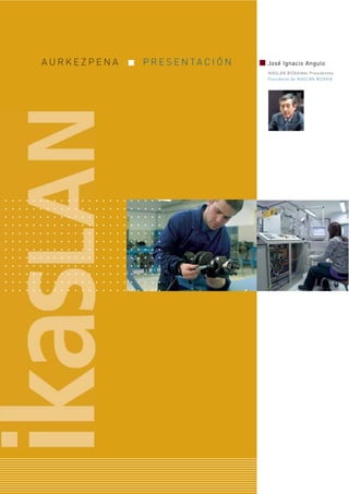 JJoosséé IIggnnaacciioo AAnngguulloo
IKASLAN BIZKAIAko Presidentea
Presidente de IKASLAN BIZKAIA
A U R K E Z P E N A P R E S E N TA C I Ó N
 