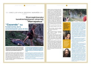 34Z E N T R O A K E R A B E R R I T Z E A I N N O V A C I Ó N E N L O S C E N T R O S 35Z E N T R O A K E R A B E R R I T Z E A I N N O V A C I Ó N E N L O S C E N T R O S
Irudi pertsonal arloko zikloko ikasleak Euskal Herriko
Unibertsitatearekin elkarlanean aritu dira "Cazando"
[Harrapatuz] film laburraren eraketan. Esperientzia
praktiko honetan zinemagintzako isilpeko kontuak
ezagutu dituzte, gelan ikasitakoa praktikan jarriz.
Jarduera honetan irudi pertsonal arloko ziklo-
ko lehen promozioko lau ikaslek parte hartu
zuten. Gainera, irudi pertsonaleko ikasturte
honetako 1. eta 2. mailako ikasleek eskolaz
kanpoko jarduera gisa filmazioa egiten ari
ziren lekura bisita egin dute. Ikasle bakoitzari
film laburreko pertsonaia bat esleitu zitzaion,
eta hortaz, makillajearekin, efektu bereziekin,
ile-apainketarekin eta ile-eranskingintzarekin
erlazionatutako guztiaz arduratzen zen.
Filmazioa hasi baino ordubete edo bi ordu
lehenago ekiten zioten lanari aktoreak prestat-
zeko, filmazioak irauten zuen bitartean hantxe
geratzen ziren, egun batzuetan goizeko ordu
txikietan ere amaituz, eta makillajea, ile-
eranskinak, protesiak, etab. kendu ondoren
amaitzen zuten. Ikasleentzat oso esperientzia
atsegingarria izan da, izan ere filmazio-taldea-
rekin oso gustura egin dute lan eta beren
lanak mundu profesionalean gauzatuta ikusi
dituzte.
Gainera, irudi pertsonal arloko zikloko ikasle-
ek beste jarduera batzuetan ere hartu dute
parte:
- AENAk Forondako aireportuan egindako
sute-simulazio bateko zauritu eta erretako
pertsona batzuen karakterizazioa
- Antzezlanak.
- Makillaje eta karakterizazio lan desberdinak
tokiko telebista saioetan, esaterako,
Bilbovisión-eko "Sin Salida" eta Canal
Bizkaiako "A Plató Abierto"
Irudi pertsonal arloko zikloa ezarri zenetik,
Aiala Kantzelaria- Gregorio Marañon BHI urte-
ro elkarlanean aritu da Erandioko Tartanga
GLHBIko Komunikazio, Irudi eta Soinu
Sailarekin film laburrak eratzeko. 2006/2007
ikasturte honetan Ikastetxe honek antolatuta-
ko Ikus-Entzunezko II. Jardunaldietan parte
hartu dute.
Bestalde, maiatzean ikastetxe honetako ikasle
batzuek "El pez de plomo" film laburrean esku
hartuko dute, Paul Urkijoren zuzendaritzape-
an, besteak beste, EITB "Kultura 2006" Ikus-
Entzunezko Lehiaketako animazio onenari
saria irabazi duena. Esperientzia hauek guz-
tiek, motibatzeko balio izateaz gain, gelan ika-
sitako guztia praktikan jartzeko aukera ere
ematen dute, lan-munduarekiko lotura izateaz
gain, ikasleak zinemagintzako produkzio-etxe-
ekin eta zuzendariekin harremanetan jartzen
baitituzte.
Almería y en el Festival Única de Barcelona.
En esta actividad participaron cuatro alumnos
de la primera promoción del ciclo de caracte-
rización. Además, los estudiantes de 1º y 2º de
caracterización del presente curso realizaron
como actividad extraescolar una visita al lugar
del rodaje. Cada alumno tenía asignado un
personaje del corto, por lo que se encargaba
de todo lo relacionado con el maquillaje, efec-
tos especiales, peluquería y posticería.
Empezaban a trabajar una o dos horas antes
del rodaje para preparar a los actores, perma-
necían durante todo el rodaje, terminando
algunos días incluso de madrugada, y finaliza-
ban desmaquillando, quitando postizos, pró-
tesis, etc. El grado de satisfacción del alumna-
do ha sido excelente ya que han trabajado
muy a gusto con el equipo de rodaje y han
visto sus trabajos reflejados en el mundo pro-
fesional.
Además, los alumnos del ciclo de caracteriza-
ción han colaborado en otras actividades:
- Caracterización de diversos heridos y que-
mados en un simulacro de incendio realizado
por AENA en el Aeropuerto de Foronda.
- Funciones teatrales.
- Programas de televisión local como "Sin
Salida" de Bilbovisión y "A Plató Abierto" de
Canal Bizkaia, en la realización de diferentes
trabajos de maquillaje y caracterización.
Desde que se implantó el ciclo de caracteriza-
ción, el IES Canciller Ayala-Gregorio Marañón
viene colaborando anualmente con el
Departamento de Comunicación, Imagen y
Sonido del I.F.E.S. Tartanga de Erandio en la
realización cortometrajes. Este curso académi-
co 2006/2007 se ha participado en una charla-
demostración práctica en las II Jornadas de
Audiovisuales organizadas por este Centro.
Por otra parte, en mayo alumnos de este
mismo centro colaboran en el corto "El pez de
plomo" dirigido por Paul Urkijo, ganador entre
otros del Certamen de Audiovisuales de EITB
"Cultura 2006", a la mejor animación. Todas
estas experiencias, además de servir de moti-
vación, permiten poner en práctica todos los
conocimientos adquiridos en el aula, a la vez
que enlazan con el mundo laboral al poner en
contacto a los alumnos con productoras y
directores de cine.
Zinemagintzarako
karakterizazioaren oinarriak
"Harrapatuz"
I E S CC AA NN CC II LL LL EE RR AA YY AA LL AA -- GG RR EE GG OO RR II OO MM AA RR AA ÑÑ ÓÓ NN B H I
L L O D I O
"Cazando" los
fundamentos de la
caracterización para el cine
Laudioko Aiala Kantzelaria -Gregorio Marañon BHIko irudi
pertsonal arloko zikloko ikasleek makillajeen eraketarekin,
efektu bereziekin eta orrazketekin lagundu dute "Cazando"
izeneko film laburrean, zuzendaritzat Patxi Urkijo izan
duena, E.H.U.ko Arte Ederren Fakultatean Zinema-zuzenda-
ritza irakaslea dena. Filmazioak hiru aste iraun zituen eta
eszena gehienak Laudio inguruan grabatu ziren.
Film labur hau Madrilgo Arte Ederren Zirkuluan aurkeztu da
eta laster Almeriako Jaialdian eta Bartzelonako Unica
Jaialdian ere aurkeztuko da.
Los alumnos han
trabajado muy a
gusto con el
equipo de rodaje
y han visto su
trabajo reflejado
en el mundo
profesional
Ikasleek oso
gustura egin dute
lan filmazio-
taldearekin eta
beren lana mundu
profesionalean
gauzatua ikusi
dute
Los alumnos del ciclo de caracterización han colabora-
do con la Universidad del País Vasco en la realización
del corto "Cazando". Una experiencia práctica en la
que han conocido los entresijos del mundo del cine,
poniendo en práctica los conocimientos adquiridos en
el aula.
Los alumnos del ciclo de caracterización del IES Canciller
Ayala-Gregorio Marañón de Llodio han colaborado en la rea-
lización de maquillajes, efectos especiales y peinados para el
corto "Cazando" dirigido por Patxi Urkijo, profesor de
Dirección de Cine en la Facultad de Bellas Artes de la U.P.V.
El rodaje duró tres semanas y gran parte de las escenas se
grabaron en el entorno de Laudio.
Este cortometraje se ha presentado en el Círculo de Bellas
Artes de Madrid y próximamente lo hará en el Festival de
 