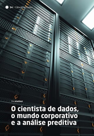 O cientista de dados,
o mundo corporativo
e a análise preditiva
Por @tatitosi
34 > Ciência de Dados
 