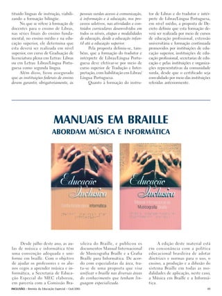 tituído línguas de instrução, viabili-           pessoas surdas acesso à comunicação,        tor de Libras e do tradutor e intér-
zando a formação bilíngüe.                       à informação e à educação, nos pro-         prete de Libras/Língua Portuguesa,
     No que se refere à formação de              cessos seletivos, nas atividades e con-     em nível médio, a proposta de De-
docentes para o ensino de Libras,                teúdos curriculares desenvolvidos em        creto definiu que esta formação de-
nas séries finais do ensino funda-               todos os níveis, etapas e modalidades       verá ser realizada por meio de cursos
mental, no ensino médio e na edu-                de educação, desde a educação infan-        de educação profissional, extensão
cação superior, ele determina que                til até a educação superior.                universitária e formação continuada
esta deverá ser realizada em nível                     Pela proposta definiu-se, tam-        promovidos por instituições de edu-
superior, em curso de Graduação de               bém, que a formação do tradutor e           cação superior, instituições de edu-
licenciatura plena em Letras: Libras             intérprete de Libras/Língua Portu-          cação profissional, secretarias de edu-
ou em Letras: Libras/Língua Portu-               guesa deve efetivar-se por meio de          cação e pelas instituições e organiza-
guesa como segunda língua.                       curso superior de Tradução e Inter-         ções representativas da comunidade
     Além disso, ficou assegurado                pretação, com habilitação em Libras/        surda, desde que o certificado seja
que as instituições federais de ensino           Língua Portuguesa.                          convalidado por meio das instituições
devem garantir, obrigatoriamente, às                   Quanto à formação do instru-          referidas anteriormente.




                              MANUAIS EM BRAILLE
                             ABORDAM MÚSICA E INFORMÁTICA




     Desde julho deste ano, as au-                   sileira do Braille, e publicou os             A edição deste material está
las de música e informática têm                      documentos Manual Internacional         em consonância com a política
uma convenção adequada e uni-                        de Musicografia Braille e a Grafia      educacional brasileira de adotar
forme em braille. Com o objetivo                     Braille para Informática. De acor-      diretrizes e normas para o uso, o
de ajudar os professores e os alu-                   do com especialistas da área, tra-      ensino, a produção e a difusão do
nos cegos a aprender música e in-                    ta-se de uma proposta que visa          sistema Braille em todas as mo-
formática, a Secretaria de Educa-                    unificar o braille nas diversas áreas   dalidades de aplicação, neste caso,
ção Especial do MEC elaborou,                        do conhecimento que tenham lin-         a Música em Braille e a Informá-
em parceria com a Comissão Bra-                      guagem especializada.                   tica.
INCLUSÃO - Revista da Educação Especial - Out/2005                                                                                49
 
