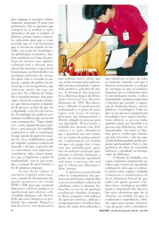 prio emprego se encontra estrutu-

ralmente ameaçado? É justa esta

preferência? São as questões que

emergem ao se analisar as ações

afirmativas de que se cuidam. A

História, porém, fornece elemen-

tos suficientes para que se com-

preenda que as transformações

que se travam no mundo do tra-

balho, em razão da tecnologia e

da globalização econômica, inci-

tam mudanças na forma da pres-

tação de serviços, mas substan-

cialmente não a alteram, pois,

apesar das inovações expressas na

terceirização, no teletrabalho e na

prestação autônoma de serviço,

dos quais vêm se servindo as em-        mas reafirma novos valores que            que fortalecem as lutas de todas

presas, a partir da política do   do-   vão sendo incorporados pelo co-           as minorias, fazendo com que o

wnsizing   e da reengenharia, que       nhecimento acumulado e apren-             discurso economicista se coloque

estiveram muito em voga nos             dido, inclusive, pela luta de clas-       no seu lugar, eis que as condições

                                        ses. A afirmação das minorias             humanas, que se evidenciam a par-
anos 80 e 90, o Direito do Traba-
                                        fez a diferença depois da Decla-          tir das limitações ínsitas a toda a
lho se mantém íntegro. Seus prin-
                                        ração    Universal   dos     Direitos     humanidade, também emprestam
cípios oferecem respostas firmes,
                                        Humanos de 1948. Revolucio-               a alavanca que permite a supera-
eis que dizem respeito à dignida-
                                        nou o Direito Constitucional,             ção de fronteiras físicas, sociais,
de da pessoa e ao fato de que ela,
                                        reafirmando-o a partir de prin-           políticas e tecnológicas. Cada vez
a dignidade, está fora do merca-
                                        cípios   com    força   de    norma,      que se cria um novo equipamento
do. O naufrágio das políticas eco-
                                        princípios que humanizaram o              tecnológico ou se supera uma bar-
nômicas neoliberais que acenavam
                                        Direito, dirigido às pessoas, para        reira cultural, as pessoas todas
com a pujança dos “ Tigres Asiáti-
                                        sua dignidade. Dessa forma, o             ganham espaço em sociedade e as
cos”, como argumento para justi-
                                        trabalho das pessoas com defi-            pessoas com deficiência, antes es-
ficar a precarização do trabalho,
                                        ciência e as ações afirmativas            tigmatizadas, não mais se limi-
evidenciou-se ante a constatação
                                        que o garantem não são contrá-            tam, pois se verifica que a limita-
de que a perda de poder de consu-
                                        rios ao clamor de justiça univer-         ção não está nelas e sim na capa-
mo da classe trabalhadora acaba
                                        sal,   confirmam-no     na    medida      cidade da humanidade em lhe pro-
por impedir a própria evolução do
                                        em que este grupo traz à tona,            piciar oportunidades. Esta é a im-
mercado e de que as pessoas não
                                        com suas reivindicações, ques-            portância da idéia de sociedade
se conformam com imposições
                                        tões de inclusão social que aper-         inclusiva: a igualdade na incorpo-
econômicas sobre valores huma-                                                    ração da diferença.
                                        feiçoam os direitos humanos, a
nos que se lapidaram a partir da                                                          O Direito do Trabalho veio
                                        partir   da   chamada   igualdade
modernidade, veja-se, por exem-                                                   como o primeiro instrumento ju-
                                        real entre as pessoas; tão real
plo, a rejeição do povo francês à                                                 rídico que tratou da igualdade
                                        que se reforça nas diferenças e
lei do primeiro emprego.                                                          substancial, visto que o confron-
                                        delas emerge.
      A crise desses valores só                 A ignorância generalizada         to direto entre capital e trabalho

encontra    resposta   neles   mes-     sobre as competências das pes-            evidenciou       a   insuficiência      da

mos, a partir da dinamização da-        soas com deficiência impede-lhes          mera afirmação formal de que

quelas     promessas   do   século      o acesso às condições mínimas de          todos são iguais perante à lei.

XVIII e XIX para que assumam            cidadania, como se afirmou. Su-           Suas bases axiológicas possibili-

dimensões coletivas amplas e se         foca-lhes o excesso de proteção           taram o lançamento dos alicerces

aperfeiçoem para abarcar a di-          assistencial e familiar. A despei-        das ações afirmativas que são as
versidade humana, esta diversi-         to disso, rompem o véu milenar            mesmas, na medida em que as
dade que não é burguesa ou pro-         de opressão estética, cultural e          confirmam e reproduzem, volta-
letária, tão somente. Perpassa a        comportamental e brandem ban-             das agora para grupos menores,
luta de classes, sem desprezá-la,       deiras até então desconhecidas e          cuja projeção corta verticalmen-

20                                                                          INCLUSÃO - Revista da Educação Especial - Jul/2006
 