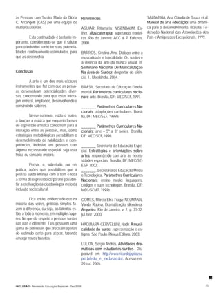 às Pessoas com Surdez Maria da Glória            Referências                                 SALDANHA, Ana Cláudia de Souza et al.
C. Arcangelli (CAS) por uma equipe de                                                        Manual de arte educação: uma dinâmi-
multiproﬁssionais.                               AGUIAR, Ritamaria; NISENBAUM, Es-           ca para o desenvolvimento. Brasília: Fe-
                                                 ther. Musicaterapia: superando frontei-     deração Nacional das Associações dos
         Esta continuidade é bastante im-        ras. Rio de Janeiro: ACC & P Editores,      Pais e Amigos dos Excepcionais, 1999.
portante, considerando-se que é salutar          2000.
para o indivíduo surdo ter suas potencia-
lidades continuamente estimuladas, para          BARROS, Cristina Ana. Diálogo entre a
que as desenvolva.                               musicalidade e teatralidade; Os surdos e
                                                 a vivência da arte da música visual. In:
                                                 Seminário Nacional De Musicalização
Conclusão                                        Na Área de Surdez: despertar do silên-
                                                 cio, 1., Uberlândia, 2004.
         A arte é um dos mais eﬁcazes
instrumentos que faz com que as pesso-           BRASIL. Secretaria de Educação Funda-
as desenvolvam potencialidades diver-            mental. Parâmetros curriculares nacio-
sas, concorrendo para que estas intera-          nais: arte. Brasília, DF: MEC/SEF, 1997.
jam entre si, ampliando, desenvolvendo e
construindo saberes.                             _______ Parâmetros Curriculares Na-
                                                 cionais: adaptações curriculares. Brasí-
          Nesse contexto, estão o teatro,        lia, DF: MEC/SEF, 1999a.
a dança e a música que enquanto formas
de expressão artística concorrem para a          _______ Parâmetros Curriculares Na-
interação entre as pessoas, mas, como            cionais: arte – 5ª a 8ª séries. Brasília,
estratégias metodológicas possibilitam o         DF: MEC/SEF, 1998.
desenvolvimento de habilidades e com-
petências, inclusive em pessoas com              _______ Secretaria de Educação Espe-
alguma necessidade especial, seja esta           cial. Estratégias e orientações sobre
física ou sensório-motora.                       artes: respondendo com arte às neces-
                                                 sidades especiais. Brasília, DF: MEC/SE-
          Pensar, e, sobretudo, por em           ESP, 2002.
prática, ações que possibilitem que a            _______. Secretaria de Educação Média
pessoa surda interaja com o som e toda           e Tecnológica. Parâmetros Curriculares
a forma de expressão corporal é possibili-       Nacionais: ensino médio: linguagens,
tar a efetivação da cidadania por meio da        códigos e suas tecnologias. Brasília, DF:
inclusão sociocultural.                          MEC/SEMT, 1999b.

          Fica então, evidenciado que na         GOMES, Márcia Elira Fraga; NEUMANN,
maioria das vezes, práticas simples fa-          Vanda Robina. Dramatização silenciosa.
zem a diferença, ou seja, os talentos es-        Arqueiro, Rio de Janeiro, v. 2, p. 31-32,
tão, a todo o momento, em múltiplos luga-        jul./dez. 2000.
res. No que diz respeito a pessoas surdas
isto não é diferente. Elas possuem uma           HAGUIARA-CERVELLINI, Nadir. A musi-
gama de potenciais que precisam apenas           calidade do surdo: representação e es-
do estímulo certo para aﬂorar, fazendo           tigma. São Paulo: Plexus Editora, 2003.
emergir novos talentos.
                                                 LULKIN, Sergio Andrés. Atividades dra-
                                                 máticas com estudantes surdos . Dis-
                                                 ponível em: http://www.ricardojapiassu.
                                                 pro.br/edu_ e_ exclusao.doc. Acesso em:
                                                 20 out. 2005.




INCLUSÃO - Revista da Educação Especial - Dez/2006                                                                                 45
 