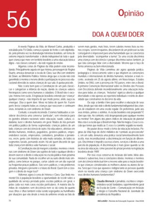 56                                                                                      DOA A QUEM DOER
                                                                                                                    Opinião


           A novela Páginas da Vida, de Manoel Carlos, produzida e       serem mais gordos, mais feios, terem cabelos menos lisos ou me-
veiculada pela TV Globo, começa a pautar de frente e com objetivida-     nos crespos, serem irrequietos, discordarem de um professor ou não
de, pela primeira vez na dramaturgia televisiva brasileira, um tema de   conseguirem o impossível para uma humanidade que se caracteriza
extremo impacto transformador: o direito indisponível de toda e qual-    pela diversidade: “acompanhar a turma”. Se uma escola discrimina
quer criança que more em território brasileiro a uma educação básica     uma criança com deﬁciência é porque discrimina outras também, já
digna – nas classes comuns! – da rede regular de ensino.                 que não consegue lidar com a diversidade. Mesmo que o faça de
           Algumas cenas de Páginas da Vida podem estar incomo-          forma amorosa ou bem-intencionada.
dando. Principalmente aquela em que Helena, personagem de Regina                    Páginas de Vida caminhou até agora apoiada jurídica,
Duarte, ameaça denunciar a escola de Clara, sua ﬁlha com síndrome        pedagógica e ﬁlosoﬁcamente sobre o que dispõem as convenções
de Down, ao Ministério Público. Helena alega que a escola não está       mundiais e internacionais de direitos humanos, inclusive a mais re-
garantindo à menina o mesmo direito à participação no processo edu-      cente, assinada em 25 de agosto último, em Nova Iorque, Estados
cacional oferecido às outras crianças de sua sala. A queixa procede.     Unidos, na ONU, com a presença de 192 países, entre eles o Brasil.
           Não ﬁcaria bem para a Constituição de um país classiﬁ-        A primeira Convenção Internacional sobre os Direitos das Pessoas
car e categorizar a infância da nação, dando às crianças valores         com Deﬁciência defende incondicionalmente uma educação inclu-
hierárquicos como seres humanos e cidadãos. O Brasil não é exce-         siva para todas as crianças. “Inclusiva” signiﬁca aberta a qualquer
ção. Helena tem razão. A legislação brasileira entende por “criança”     diversidade e não apenas ao repertório individual e restrito de diver-
qualquer criança - não importa de que modo pense, ande, ouça ou          sidade que construímos no decorrer da vida.
enxergue. Doa a quem doer. Mexa no bolso de quem for. Fazem                         Ou seja: a família é livre para escolher a educação de seus
parte desse conjunto todas as crianças que nasceram e continuam          ﬁlhos, desde que não viole o direito fundamental indisponível das crian-
vivas, incluindo as com síndrome de Down.                                ças de estudarem em uma escola regular. De preferência, junto aos
           Contudo, o assunto incomoda. Estamos habituados a con-        seus irmãos, primas e vizinhos. A escola brasileira está preparada? É
siderar deﬁciência uma conversa “particular”, sem relevância para        claro que não. Ao contrário, está despreparada para qualquer menino
os grandes debates nacionais sobre educação, saúde, cultura, ci-         ou menina! Tem alguns dos piores índices de educação do planeta!
dadania, lazer e direitos humanos em geral. Muitos de nós pensam         Mas esta é a escola que o Brasil tem hoje. Não há mágica. Essa é a es-
em política pública de forma segmentada: crianças pobres de um           cola que temos que modiﬁcar. E esse é o caminho seguido na novela.
lado, crianças com deﬁciência de outro. Há educadores, ativistas em                 Ao pautar desse modo o tema da educação inclusiva, Pá-
direitos humanos, médicos, pagodeiros, gestores públicos, empre-         ginas da Vida foge do cliché midiático do “combate ao preconceito”
endedores sociais, empresários, contadores, jornalistas e jornalei-      e, em um salto, denuncia uma prática social lamentavelmente bem
ros, enﬁm, gente com histórias de vida muito variadas, de todos os       aceita, mas inconstitucional: a discriminação em função de diferen-
segmentos sociais, pensando assim. Há até quem discorde de que           ças. Discriminar é impedir o acesso a bens, serviços e direitos a uma
toda criança tem idêntico valor humano e social.                         parcela da população. A discriminação é mais grave quando se dá
           A Constituição não dá margem a dúvidas: meninos e meni-       na área da educação, crime passível de prisão previsto na legislação
nas com síndrome de Down são sujeitos de todo e qualquer direito e       brasileira desde 1989.
devem exercer o direito à educação na escola pública mais próxima                   Por isso essa conversa de inclusão dói tanto. Idéia abo-
de sua comunidade. Nada de escolher um ou outro direito mais sim-        minável e subversiva, leva a conclusões óbvias: meninas e meninos
pático, como brincar no parque, cortar cabelo em um dia especial         com deﬁciência intelectual têm o mesmo valor para a nação brasilei-
ou freqüentar praças públicas. São seres públicos, e não problemas       ra que crianças consideradas as melhores alunas ou alunos da tur-
privados. Integram o presente e o futuro do Brasil. Quem tem a cora-     ma. Será que é isso que apavora e indigna tanto as pessoas quando
gem e o direito de negar isso?                                           vêem na novela uma criança com síndrome de Down exercendo
           Voltemos agora à cena de Helena e Clara. Que lindo mo-        seus direitos humanos fundamentais?
mento! Dá à população brasileira a oportunidade de reﬂetir sobre a
qualidade do serviço prestado pelas escolas públicas em geral, e                             Claudia Werneck é jornalista, escritora e empre-
pelas cada vez mais caras escolas particulares. A maioria das fa-                            endedora social, fundadora, superintendente geral
mílias de estudantes sem deﬁciência nem se dá conta do quanto                                da Escola de Gente – Comunicação em Inclusão
seus ﬁlhos e ﬁlhas também estão sendo segregados ou humilhados                               e integra o Conselho Nacional de Juventude da
por situações que vão desde a meia do uniforme errada ao fato de                             presidência da República.

56                                                                                            INCLUSÃO - Revista da Educação Especial - Dez/2006
 