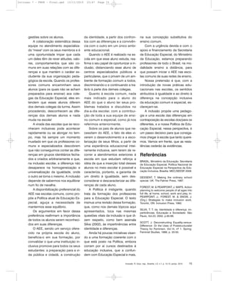 gestões sobre os alunos.
A colaboração sistemática dessa
equipe no atendimento especializa-
do "mexe" com os seus membros e é
uma oportunidade ímpar que cada
um deles têm de rever atitudes, valo-
res, comportamentos que são co-
muns em suas relações com as dife-
renças e que mantém o caráter ex-
cludente da sua organização peda-
gógica da escola. Quando os profes-
sores comuns encaminham seus
alunos (para os quais não se acham
preparados para ensinar) aos cole-
gas da Educação Especial, eles en-
tendem que esses alunos diferem
dos demais colegas da turma. Assim
procedendo, desconhecem as dife-
renças dos demais alunos e nada
muda na escola!
A virada das escolas que se reco-
nhecem inclusivas pode acontecer
rapidamente ou se alongar no tem-
po, mas há sempre um momento
inusitado em que os professores co-
muns e especializados descobrem
que não conseguimos conter as dife-
renças em grupos identitários fecha-
dos e criados arbitrariamente e que,
na inclusão escolar, a diferença não
desaparece na homogeneização e
universalização da igualdade, onde
o outro se torna o mesmo. A inclusão
depende de sabermos nos equilibrar
num fio de navalha.
A disponibilização preferencial do
AEE nas escolas comuns, como pro-
põe a Política atual de Educação Es-
pecial, aguça a necessidade de
mantermos esse equilíbrio.
Os argumentos em favor dessa
preferência reafirmam a importância
de todos os alunos serem reconheci-
dos em suas diferenças.
O AEE, sendo um serviço ofere-
cido na própria escola do aluno,
beneficia-o em sua formação, por
convalidar o que uma instituição in-
clusiva promove para todos os seus
estudantes: a preparação para a vi-
da pública e cidadã, a construção
da identidade, a partir dos confron-
tos com as diferenças e a convivên-
cia com o outro em um único ambi-
ente educacional.
Quando o AEE é realizado na es-
cola em que esse aluno estuda, rea-
firma o seu papel de oportunizar a in-
clusão, distanciando esse aluno de
centros especializados públicos e
particulares, que o privam de um am-
biente de formação comum a todos,
discriminando-o e continuando a tra-
tá-lo à parte dos demais colegas.
Quanto à escola comum, nada
mais indicado para o aluno do
AEE do que o aluno ter seus pro-
blemas tratados e discutidos no
dia-a-dia escolar, com a contribui-
ção de toda a sua equipe de ensi-
no comum e especial, como já nos
referimos anteriormente.
Sobre os pais de alunos que ne-
cessitam do AEE, o fato de eles vi-
verem o desenvolvimento e a esco-
larização de seus filhos, a partir de
uma experiência educacional intei-
ramente inclusiva, sem terem de re-
correr a atendimentos exteriores à
escola em que estudam reforça a
idéia de que a inserção total desses
alunos no meio escolar é possível e
caracteriza, portanto, a garantia de
um direito à igualdade, sem des-
considerar e descaracterizar as dife-
renças de cada aluno.
A Política é instigante, quando
trata da formação dos professores
para a Educação Especial. O texto
insinua uma revisão dessa formação,
que, como nos demais tópicos aqui
apresentados, toca nas mesmas
questões vitais da inclusão e que di-
zem respeito, como bem assinala
Silva (2002), às impertinências entre
identidade e diferenças.
Ainda há poucas iniciativas visan-
do a uma formação coerente com o
que está posto na Política, embora
corram por aí cursos destinados à
educação inclusiva, que a confun-
dem com Educação Especial e mais,
na sua concepção substitutiva do
ensino comum.
Com a urgência devida e com o
apoio e financiamento da Secretaria
de Educação Especial, do Ministério
da Educação, estamos preparando
professores de todo o Brasil, na mo-
dalidade ensino a distância, para
que possam iniciar o AEE nas esco-
las comuns de suas redes de ensino.
Nossa pretensão é que, com a
introdução de novas práticas edu-
cacionais nas escolas, os sentidos
atribuídos à igualdade e ao direito à
diferença na concepção inclusiva
da educação comum e especial, es-
clareçam-se.
A inclusão propõe uma pedago-
gia e uma escola das diferenças em
contraposição às escolas dos/para os
diferentes, e a nossa Política de Edu-
cação Especial, nessa perspectiva, é
um passo decisivo para que consiga-
mos chegar à escola que tanto quere-
mos. Vamos em frente, que as resis-
tências cederão às evidências.
Referências
BRASIL, Ministério da Educação. Secretaria
de Educação Especial. Política Nacional de
Educação Especial na Perspectiva da Edu-
cação Inclusiva. Brasília: MEC/SEESP, 2008.
DESSENT, T. Making the ordinary school
special. UK: The Falmer Press, 1987.
FOREST, M. & PEARPOINT, J. MAPS. Action
planning to welcome people of all ages into
full life, at home, school, work and play. In:
PEARPOINT, J.; FOREST, M. & SNOW, J.
(Org.) Strategies to make inclusion work.
Toronto, ON: Inclusion Press, 1992.
SILVA, T. T. da. Identidade e diferença: im-
pertinências. Educação e Sociedade: São
Paulo, Vol.23, 2002, p.65-66.
SCOTT, J. Deconstructing Equality-versus-
Difference: Or the Uses of Poststructuralist
Theory for Feminism. Vol.14, nº 1. Spring:
Feminist Studies, 1988, p. 33-50.
Inclusão: R. Educ. esp., Brasília, v.5, n.1, p. 12-15, jan/jul. 2010 15
Inclusao 7 - FNDE - Final.qxd 13/11/2010 10:47 Page 15
 