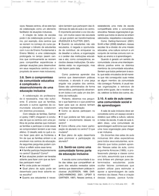 Inclusão: R. Educ. esp., Brasília, v.5, n.1, p. 16-25, jan/jul. 2010 23
viços. Nesses centros, vê-se este tipo
de colaboração como um elemento
facilitador de atuações inclusivas.
A criação de redes de escolas
pode ir da colaboração pontual (co-
mo, por exemplo, dois centros que
se reúnem no começo do curso pa-
ra planejar o trânsito de estudantes
com n.e.e de Ensino Fundamental a
Ensino Médio) a uma colaboração
prolongada no tempo (assim cen-
tros que continuamente se reúnem
para compartilhar experiências e
planejar atuações para desenvolver
em seus respectivos centros com o
propósito de serem mais inclusivos).
3.8. Sem o compromisso
da comunidade educativa
é complicado o
desenvolvimento de uma
educação inclusiva
A colaboração do professora-
do é necessária, mas não sufici-
ente. É preciso que as famílias,
alunado e outros agentes da co-
munidade educativa colaborem
em distintos processos.
Com relação às famílias, Gartner
e Lipsky (1987) chegaram à conclu-
são de que os centros com uma po-
lítica de portas abertas que motivam
as famílias a participar e onde essas
se comprometem tendem a ser mais
efetivo. O desafio está no quê e co-
mo fazer para abrir as fronteiras a
fim de que as famílias entrem e se
envolvam nos centros de educação.
As seguintes perguntas podem con-
tribuir a refletir sobre esse tema:
A família participa freqüentemente
no centro? Quando? Como?
Que atuações podem ser levadas
adiante para fazer com que as famí-
lias participem mais?
Por onde pode ser iniciado?
Qual plano de ação pode ser
desenhado para levar adiante es-
sa escolha?
Quanto aos estudantes é neces-
sário também que participem das di-
nâmicas de sala de aula e do centro.
É importante perceber a voz dos alu-
nos - em muitos casos não escutada
- já que podem ser transformadoras
(RUDDUCK & FLUTTER, 2007).
Quando os estudantes não são
escutados, é negada a oportunida-
de de contribuir, de enriquecer ou
de desafiar a cultura, a organização
e o caráter das instituições educati-
vas e são, como conseqüência, ex-
cluídos dessas instituições. Os estu-
dantes estão na organização, mas
não fazem parte dela.
Como podemos aprender dos
centros que desenvolvem práticas
inclusivas, o alunado é uma peça
angular nos projetos dos centros.
Esses são administrados de forma
democrática, participando ativamen-
te em todos e em cada um dos âm-
bitos da instituição.
Portanto, devemos nos pergun-
tar o que fazemos e o que podemos
fazer para que os alunos tenham
uma maior representação:
Como os alunos participam no
centro?
O que poderia ser feito para au-
mentar o envolvimento desses no
centro?
Como influiria uma maior partici-
pação do alunado no centro? O que
mudaria?
Que plano de ação desenharia
para promover a participação do
alunado?
3.9. Sentir-se como uma
comunidade forma parte
da educação inclusiva
A escola como comunidade é ou-
tra das idéias que compartilham al-
guns dos estudos revisados sobre
centros que desenvolvem práticas in-
clusivas (ALDERSON, 1999; DAR-
LING-HAMMOND, 2001; LIPSKY &
GARTNER, 1997). Nesses centros, é
estabelecida uma meta de escola
compartilhada entre a comunidade
educativa. Nessas organizações é ga-
rantido que todos os alunos se sintam
valorizados, respeitados e escutados.
Como Darling-Hammond (2001)
Smith e Barr (2008) detalham, nessas
escolas há a divisão de uma missão
educativa, uma cultura comum e um
conjunto de normas comuns com re-
lação ao ensino e à aprendizagem.
Quando é gerado um sentido de
comunidade, cria-se uma interdepen-
dência positiva entre os distintos
membros da comunidade educativa.
Sentem que todos pertencem à esco-
la, que estão vinculados de tal manei-
ra que não conseguirão suas metas
se algum membro da comunidade
não conseguir. Portanto, é usual nes-
sas organizações a estrutura de
apoio entre iguais, dar e receber aju-
da, celebrar os êxitos dos outros, etc.
3.10. A sala de aula como
uma comunidade social e
de aprendizagem
A sala de aula inclusiva deve ser
concebida como um espaço social e
didático que reflita a cultura, valores
e metas da escola. A sala de aula é,
além disso, uma comunidade de
aprendizagem autônoma que requer
uma nova organização para chegar
a ser inclusiva.
Os docentes das salas de aula
inclusivas têm altas expectativas
para todos seus estudantes, acre-
ditando que todos podem apren-
der. Nessas salas de aula, como
argumenta Ainscow (1995), o pro-
fessorado planeja a classe como
um todo, assumindo que a exces-
siva ênfase em planejar para de-
terminados estudantes pode
ocultar fatores contextuais que
podem utilizar para estimular e
apoiar a aprendizagem de cada
membro da classe. Para a criação
dessas classes, parece funda-
Inclusao 7 - FNDE - Final.qxd 13/11/2010 10:47 Page 23
 