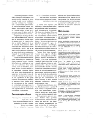 É bastante significativo o momen-
to em que o aluno percebe que com
uso dos cartões, pranchas de comu-
nicação ou até mesmo vocalizado-
res, está emitindo uma mensagem
que é compreendida pelo receptor.
Ao comunicar desejos, anseios, von-
tades e entendimentos, ele abando-
na a posição passiva em que se en-
contrava, passando a ser sujeito de
seu processo de desenvolvimento.
A organização do serviço de AEE
para deficiência Física, tais como ho-
rário de atendimento, duração, perío-
do, ações, ocorre de maneira indivi-
dual ou coletiva, dependendo de ca-
da realidade. Não podemos definir
como se dá este atendimento, se não
conhecermos o aluno, pois é ele
quem nos indicará o que deve cons-
tar no seu atendimento, ou seja, o ser-
viço parte da necessidade, potenciali-
dades e habilidades de cada pessoa.
A oferta do atendimento educa-
cional especializado preferencial-
mente na escola comum é obriga-
tória. Porém, a freqüência da pes-
soa com deficiência física neste
serviço pode ser transitória, ocor-
rendo até que o usuário amplie su-
as habilidades e adquira autono-
mia. Neste caso, não será mais ne-
cessário a continuidade no atendi-
mento de maneira regular, mas ain-
da sim o professor do AEE pode
continuar acompanhando a trajetó-
ria acadêmica desta pessoa. A ca-
da momento que se fizer necessá-
rio à introdução e testagem de um
novo recurso, este poderá contar
com o profissional do Atendimento
Educacional Especializado.
Considerações finais
"Nós vos pedimos com insistência: Nunca
digam - Isso é natural!
Diante dos acontecimentos de cada dia.
Numa época em que reina a confusão,
Em que corre o sangue,
Em que o arbitrário tem a força de lei,
Em que a humanidade se desumaniza...
Não digam nunca: Isso é natural!
A fim de que nada passe por ser imutável."
(Bertolt Brecht, 1898-1956)
O poema acima expressa uma
verdade que nos é válida e foi por di-
ferentes épocas. Nada pode ser imu-
tável, principalmente a educação.
Não podemos naturalizar idéias que
nos são impostas, impressões que
não são verdades, quando tratamos
de processos de aprendizagem. É
notório que alguns profissionais con-
tinuam a afirmar que a criança com
deficiência não aprende e que o ob-
jetivo da inclusão é a socialização,
mas temos a convicção de que mui-
tos acreditam no potencial humano e
nas infinitas maneiras de aprender.
Partindo desta idéia, gostaría-
mos de lançar algumas reflexões:
qual é a concepção de aprendiza-
gem que perpassa os ambientes es-
colares? E em qual acreditamos?
Pensamos que o nosso olhar trilha a
nossa direção, permitindo-nos reali-
zar as escolhas e dar um rumo para
o nosso trabalho. Quando o olhar do
professor se volta para as potencia-
lidades de cada um de seus alunos,
ele consegue desenvolver uma prá-
tica que atende às diversidades de
sua sala de aula, valorizando cada
saber que lhes é demonstrado. Da
mesma maneira, o aluno sente-se
valorizado e motivado a desenvol-
ver-se cada vez mais.
No entanto, quando fixa seu olhar
nas dificuldades, ocorre o oposto. O
aluno sente que a expectativa em re-
lação a sua aprendizagem é baixa,
podendo reprimir-se e perder o inte-
resse pelo cotidiano da sala de aula.
Enfim, pensamos que, para ame-
nizar a distância entre a qualidade
na educação das pessoas com defi-
ciência que temos e a que quere-
mos, depende exclusivamente de
cada um de nós, da mudança de
nossos olhares e de nossas ações.
Fazendo isso teremos a tranqüilida-
de de participar não apenas da nos-
sa mudança, mas também teremos
a certeza de estar contribuindo para
que ocorram modificações num âm-
bito maior do que dentro dos muros
de nossas escolas.
Referências
BRASIL, Ministério da Educação. Política
Nacional de Educação Especial na Perspec-
tiva da Educação Inclusiva. Brasília:
MEC/SEESP, 2008.
BRASIL, Ministério da Educação. Portal de
Ajudas Técnicas. Disponível em http://por-
tal.mec.gov.br/seesp/index.php?opti-
on=content&task=view&id=64&Ite-
mid=193 SEESP/MEC. Acesso em: 02
mar 2008.
BRASIL, Ministério da Educação. Salas de
Recursos Multifuncionais: Espaço para Aten-
dimento Educacional Especializado. Brasília:
MEC SEESP, 2006. Disponível em http://por-
tal.mec.gov.br/seesp/index.php?opti-
on=content&task=view&id=64&Ite-
mid=193. Acesso em: 02 mar 2008.
COOK, A. M.; HUSSEY, S. M. Assistive
Technologies: Principles and Practices. St.
Louis, Missouri. Mosby - Year Book, Inc, 1995.
CORDE, Comitê de Ajudas Técnicas. Porta-
ria que institui o Comitê. Disponível em
http://www.mj.gov.br/sedh/ct/cor-
de/dpdh/corde/comite_at.asp. Acesso em:
01 mar 2008.
CORDE, Comitê de Ajudas Técnicas. ATA
V. Disponível em http://www.mj.gov.br/
sedh/ct/corde/dpdh/corde/comite_at.asp.
Acesso em: 01 mar. 2008.
CORDE, Comitê de Ajudas Técnicas. ATA
VII. Disponível em http://www.mj.gov.br/
sedh/ct/corde/dpdh/corde/comite_at.asp.
Acesso em: 01 mar 2008.
SCHIRMER, C. R. Formação Continuada a
Distância de Professores para o Atendimen-
to Educacional Especializado - Deficiência Fí-
sica. São Paulo: MEC/SEESP, 2007.
SKLIAR, C.; DUSCHATZKY, S. O nome dos
outros : narrando a alteridade na cultura e
na educação. In.: LARROSA, J.; SKLIAR, C.
(Org.) Habitantes da Babel: Políticas e poé-
ticas da diferença. Belo Horizonte: Autênti-
ca, 2001.
Inclusão: R. Educ. esp., Brasília, v.5, n.1, p. 26-31, jan/jul. 2010 31
Inclusao 7 - FNDE - Final.qxd 13/11/2010 10:47 Page 31
 