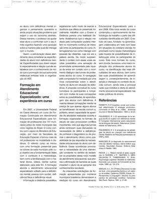 Inclusão: R. Educ. esp., Brasília, v.5, n.1, p. 40-45, jan/jul. 2010 45
ao aluno com deficiência mental or-
ganizar o pensamento operatório e
ainda propor situações-problema que
exijam o uso do raciocínio abstrato.
Dessa maneira, o professor vai ajudar
esse aluno a confrontar com o seu li-
mite cognitivo fazendo uma oposição
sobre a maneira pela qual ele interage
com o mundo.
Assim, a estruturação desse aten-
dimento deve considerar as especifici-
dades do aluno com deficiência men-
tal. Especificidades que dizem respei-
to especialmente à relação que ele es-
tabelece com o conhecimento de mo-
do que a promoção da sua autonomia
intelectual embasa toda a organiza-
ção do AEE.
Formação em
Atendimento
Educacional
Especializado: uma
experiência em curso
Em 2007, a Universidade Federal
do Ceará ofereceu um curso de For-
mação Continuada em Atendimento
Educacional Especializado para for-
mação de professores dos 147 muni-
cípios pólos de redes municipais das
cinco regiões do Brasil. O curso con-
tou com o apoio do Ministério de Edu-
cação, por meio da Secretaria de
Educação Especial, e formou mais de
mil professores na modalidade à dis-
tância. O referido curso se iniciou
com uma formação presencial para
os tutores da cada município pólo cu-
jo objetivo era a fundamentação deles
com o conteúdo e a metodologia,
bem como a familiarização com o ma-
terial (livros, vídeos, dentre outros)
elaborado para este fim. A formação
aborda o atendimento educacional
especializado voltado para a deficiên-
cia mental, pessoa com surdez, defi-
ciência física e deficiência visual.
A formação a distância possibilitou
experienciar outro modo de exercer a
docência que diferia do presencial. Ini-
cialmente, trabalhar com o Ensino a
Distância parecia uma realidade dis-
tante. Avaliávamos que a relação me-
diada pelo computador poderia inter-
ferir no movimento contínuo de intera-
ção entre os participantes do curso. In-
terrogávamos-nos como interagir com
pessoas tão distantes, cuja voz era a
palavra escrita. De modo surpreen-
dente o contato com essas vozes es-
critas possibilitou uma sensação de
proximidade acrescentada pela rique-
za de entrar em contato com o movi-
mento dialógico das turmas de profes-
sores alunos do curso. A navegação
pelo computador foi mediada por uma
nova compreensão sobre o atendi-
mento do aluno em situação de defici-
ência. A proposta conceitual do curso
convidava os participantes a rompe-
rem com muitas de suas concepções
sobre as possibilidades de aprendiza-
gem dos alunos com deficiência. A
maioria dessas concepções residia na
crença de que apenas alguns alunos
se beneficiavam da escola comum e,
portanto, teriam capacidade de apren-
der. As atividades realizadas durante a
formação organizadas no formato de
estudo de caso provocavam conflitos
importantes, visto que algumas turmas
ainda centravam suas discussões na
necessidade de definir a deficiência,
de conhecer o diagnóstico ou de prio-
rizar o atendimento clínico como pos-
sibilidade de dar respostas às necessi-
dades educacionais do aluno com de-
ficiência. Essas ocorrências provoca-
ram a necessidade de uma interven-
ção constante no sentido de esclare-
cer os propósitos desse novo modelo
de atendimento educacional, que prio-
riza a eliminação de barreiras as quais
impedem o aluno de se apropriar dos
conhecimentos escolares.
As crescentes solicitações de for-
mação apresentadas por inúmeros
municípios brasileiros demandaram a
reedição do curso em Atendimento
Educacional Especializado para o
ano 2008. Esta nova versão do curso
contemplou o aprimoramento da me-
todologia de trabalho a partir das difi-
culdades identificadas em 2007. O es-
tudo de caso, fundado na aprendiza-
gem colaborativa em rede com base
em situações do cotidiano escolar, foi
priorizado como opção metodológica
pela riqueza de possibilidades de in-
terlocução entre os participantes do
curso. Este novo formato do curso,
sem dúvida, favoreceu uma maior im-
plicação dos professores alunos do
curso, na identificação das reais difi-
culdades de seus alunos, bem como
das suas possibilidades de aprendi-
zagem e, conseqüentemente, de in-
serção e interação no contexto da es-
cola comum, sendo esta a principal
razão que mobiliza a oferta do atendi-
mento educacional especializado nas
redes públicas de ensino.
Referências
FERRETTI, R. P. Cognitive, social, and contex-
tual déterminants of strategie production:
comments on Bray et al. (1994). American
Journal on Mental Retardation, 1994, p. 32-43.
FIGUEIREDO, R. V. El aprendizaje de la len-
gua escrita en sujetos con deficiencia mental.
IV Congreso Internacional sobre adquisición
de las lenguas del estado. Salamanca: Univer-
sidade de Salamanca, 2004.
FIGUEIREDO, R. V. A emergência de estraté-
gias de leitura em crianças com deficiência
mental. Relatório de Pesquisa apresentado ao
CNPq, 2003.
INHELDER, B. Le diagnostic du raisonnement
chez les débiles mentaux, 2ième édition aug-
mentée. Neuchâtel (Suisse): Éditions Dela-
chaux & Niestlé, 1963.
PAOUR, J. L. Retard mental et aides cogniti-
ves. In CAVERNI, J. P. ; BASTIEN, C., MEN-
DELSHON, P., THIBERGHIEN, G. (Éds),
Psychologie cognitive: Modèles et méthodes.
Grenoble: Les presses de l'Université de Gre-
noble, 1988, pp. 191-216.
SMOLKA, A. L. B. A Prática Discursiva na sala
de Aula: uma perspectiva teórica e um esbo-
ço de análise. Cadernos CEDES, Edição 24 -
Pensamento e Linguagem: estudos na pers-
pectiva da psicologia soviética. Campinas,
São Paulo: Papirus, 1991, p. 51-65.
Inclusao 7 - FNDE - Final.qxd 13/11/2010 10:47 Page 45
 