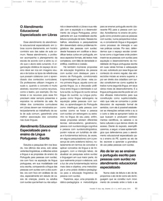 Inclusão: R. Educ. esp., Brasília, v.5, n.1, p. 46-57, jan/jul. 2010 53
O Atendimento
Educacional
Especializado em Libras
Esse atendimento do atendimen-
to educacional especializado em Li-
bras ocorre diariamente, em horário
contrário aos das salas de aula co-
mum. Nesse atendimento, o profes-
sor acompanha o planejamento da
escola de acordo com a série ou ci-
clo que o aluno está cursando. A or-
ganização didática do espaço de en-
sino deve ser rica em imagens visu-
ais e de todos os tipos de referências
que possam colaborar com o apren-
dizado dos conteúdos curriculares.
Os professores utilizam imagens vi-
suais e, quando o conceito é muito
abstrato, recorrem a outros recursos,
como o teatro, por exemplo. Os ma-
teriais e os recursos para esse fim
precisam estar sempre presentes e
expostos no ambiente da sala. As
idéias dos conteúdos curriculares
em Libras devem ser ministrados an-
tecipadamente ao trabalhado da sa-
la de aula comum, garantindo uma
melhor associação dos conceitos
nas duas línguas.
Atendimento Educacional
Especializado para o
ensino da Língua
Portuguesa - Escrita
Estudos e pesquisas têm nos leva-
do, nos últimos dez anos, sob várias
vertentes lingüísticas, a reflexões sobre
a língua e as propostas de ensino do
Português para pessoas com surdez,
ora com foco na aquisição da língua
portuguesa, em sua modalidade oral
e/ou escrita, comparando a língua das
pessoas com surdez com a dos ouvin-
tes; ora com foco em análises de da-
dos, especialmente em estudo de ca-
sos de crianças, jovens ou adultos
com surdez que tenham ou não adqui-
rido e desenvolvido a Libras e sua rela-
ção com a aquisição e o desenvolvi-
mento da Língua Portuguesa, princi-
palmente em sua modalidade escrita:
leitura e produção de texto. Nesses tra-
balhos, estudiosos e pesquisadores
têm desvendado vários problemas lin-
güísticos das pessoas com surdez:
desde fracassos em codificar e deco-
dificar textos curtos em português, em
seus aspectos formais, até textos mais
complexos, com falta de densidade ci-
entífica, coerência e coesão.
Há também inúmeras propostas
de educação lingüística da pessoa
com surdez com destaque: para o
ensino de Português, condicionado
à aprendizagem de Libras - esta co-
mo primeira língua; aquela como se-
gunda língua; ou a discussão polê-
mica entre língua e identidade e cul-
tura surda; ou língua do surdo versus
língua do ouvinte; ou Língua portu-
guesa como língua estrangeira na
aquisição pelas pessoas com sur-
dez; ou aprendizagem do Português
como interlíngua pela pessoa com
surdez (como se fosse a pessoa
com surdez um estrangeiro ou estra-
nho na língua de seu país); enfim,
essas propostas adotam diferentes
teorias: estruturalismo, gerativismo,
pessoa com surdezicologia cognitiva
e pessoa com surdezicolingüística;
porém nota-se um turbilhão de idéi-
as e fundamentos teóricos, às vezes,
em alguns pesquisadores com a pre-
sença de certo ecletismo teórico, no-
tadamente em termos de conceber e
aplicar conceitos de língua e de lin-
guagem, com a intenção talvez, de
atualizar as pesquisas sobre surdez
e linguagem em sua maior parte, do
que realmente propor e elaborar, sob
a luz de uma fundamentação teórica
mais clara e objetiva, uma metodolo-
gia e uma práxis didático-pedagógi-
ca para a educação lingüística da
pessoa com surdez.
Trazemos, aqui, uma proposta di-
dático-pedagógica e metodológica
para se ensinar português escrito (do-
ravante PE) para a pessoa com sur-
dez. Acreditamos no ensino de portu-
guês como produtivo para as pessoas
com surdez, numa perspectiva inclusi-
va, e concebendo língua e linguagem
como processo de interação e uso
nas práticas sociais. Por isso, defen-
demos que o espaço escolar consti-
tui-se como o lugar-base onde podem
inserir-se as pessoas com surdez para
aquisição e desenvolvimento da mo-
dalidade de língua portuguesa escrita
em suas várias formas e adequação
do uso, sobretudo por essa língua ser
conteúdo do ensino regular, das séri-
es/ciclos iniciais ao ensino superior, e
por ser direito dos cidadãos com sur-
dez constituírem-se como sujeitos le-
trados numa segunda língua, em seus
vários níveis de desenvolvimento. E a
língua portuguesa escrita pode ser um
dos eficazes instrumentos para sua
constituição como sujeito/cidadão,
visto que nela se concentra o poder
discursivo de expressão formal de
sentidos, com ela é possível estabele-
cer as interações verbais entre o eu e
o outro e dela se apropriam todos os
que buscam e produzem conheci-
mentos científicos, os saberes e os
bens culturais a que demos direito de
acesso. Diante do exposto, exemplifi-
caremos, a seguir, a base epistemoló-
gica que defendemos para o atendi-
mento educacional especializado pa-
ra o ensino do PE, quanto ao ato de
ler, escrever e aprender a gramática
de uso pelas pessoas com surdez.
Ato de ler ao se ensinar
o português escrito para
pessoas com surdez no
atendimento educacional
especializado
Numa visão de leitura e ato de ler,
propomos o ato de ler como ato de lin-
guagem que se constitui num movi-
mento de conexão entre o todo e as
Inclusao 7 - FNDE - Final.qxd 13/11/2010 10:47 Page 53
 