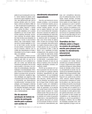 Inclusão: R. Educ. esp., Brasília, v.5, n.1, p. 46-57, jan/jul. 201054
partes do que se pressupõe como tex-
to - tecido, tessitura de palavra, arran-
jos sonoros, jogos imagísticos, seja es-
crito, seja gestual-visual pelo qual se
escreve, percebe, sente, vê o mundo.
Assim, conforme diz Martins (1982), ler
é - além da atribuição de significados à
imagem gráfica segundo o sentido
que o escritor lhe atribui - a relação
que o leitor estabelece com a própria
experiência, por meio do texto. Assim,
envolve aspectos sensoriais, emocio-
nais e racionais. Há, portanto, diferen-
tes níveis de leitura que extrapolam do
texto para o mundo. A crise da leitura
abarca, hoje, muitos letrados, incapa-
zes de ler a própria realidade no mun-
do. Ler não é dizer o já dito, mas falar
do outro sentido; é impossível uma lei-
tura do consenso, uniforme, pois no
conflito das interpretações se revela a
diversidade rica de um texto e, através
dele, a da realidade.
Nesse sentido, a leitura é um pro-
cesso de interlocução entre leitor/autor
mediado pelo texto, em que há um
movimento de ir-e-vir constante do su-
jeito com surdez, que estimula seus
mecanismos perceptivos indo do todo
para as partes e vice-versa, num pro-
cesso de contextualização, descontex-
tualização e recontextualização. Enfim,
para mostrar os movimentos de todo e
partes no processo de ler, que aqui es-
tamos construindo, ressaltamos algu-
mas estratégias que julgamos muito
importantes para os atos de interpretar
e compreender que desenvolvemos
na prática escolar: o processo de inter-
pretação, como linguagem e sistemas
semióticos, depende de informativida-
de; interpretar está ligado a fazer pres-
suposição; ler com implícito; inferên-
cias; e intertextualidade.
Ato de escrever
(produção de textos) no
ensino do português
escrito para a pessoa
com surdez no
atendimento educacional
especializado
Para nós, que vivemos em uma so-
ciedade complexa, o ato de escrever
nos é um fenômeno inerente, pois so-
mos requisitados cotidianamente a
produzir sentidos escritos, uma vez
que os sujeitos históricos que vivem
em um mundo letrado têm necessida-
des de ler e escrever em práticas soci-
ais instrumentalizadas por esses atos.
Assim, para propor atividades de escri-
ta, devemos partir da concepção de
texto como forma tecida de palavra,
enfim, do léxico de uma língua natural
como o português, instrumento que le-
va o sujeito a escrever sobre um deter-
minado assunto, traz, em sua etimolo-
gia, proveniente do latim, a idéia de
textum, com o significado de tecido,
entrelaçamento. Isso garante ao texto
o seu caráter de coisa tecida, entrela-
çada de palavras, idéias, concepções,
princípios postos em unidades - como
um todo tecido - e suas partes interco-
nectadas, formando um todo em sua
textura ou teciitura, como uma rede de
relações, articulações, conexões, com
coerência, coesão.
Permitir que as pessoas com sur-
dez se apropriem dos atos de produ-
ção de textos em quaisquer sistemas
semióticos, especialmente dos siste-
mas lingüísticos - em sua modalidade
escrita - é torná-las competentes em
seus discursos, dar-lhes oportunida-
des de interações nas práticas escri-
tas da língua oficial, torná-las sujeito
de saber e poder, com criatividade e
arte. Essas habilidades somente po-
derão ser garantidas, se as pessoas
com surdez tiverem domínio da diver-
sidade textual circulante em nossas
práticas sociais. Para que isso ocorra,
a educação escolar deve permitir que
as pessoas com surdez se apropriem
desses tipos e, mais especificamente,
dos gêneros discursivos em proces-
sos de produção de leitura e de escri-
ta, tornando-as, essencialmente, pes-
soas com competência discursiva,
pois, em práticas discursivas, nas inte-
rações verbais (escritas) concretas,
poderão estabelecer dialogia e consti-
tuir-se sujeitos de seus lugares soci-
ais, expressar-se ao outro e, também,
constituir a si mesmo a partir desse
outro, conforme nos esclarece a con-
cepção Bakhtiniana. E a apropriação
dos gêneros e tipos de textos/discur-
sos torna-se um ingrediente essencial
por meio do qual haja prática do uso e
reflexão da gramática do PE por pes-
soas com surdez.
Gramática de Uso -
reflexão sobre a língua -
no ensino do português
escrito para pessoa com
surdez no atendimento
educacional
especializado
Ao se ensinar português escrito pa-
ra as pessoas com surdez, deve-se
conceber que o processo de letramen-
to requer o desenvolvimento e aperfei-
çoamento da língua em várias práticas
sociais de interação verbal e discursi-
va, principalmente da escrita. Isso de-
manda que as atividades propostas de
reflexão sobre a língua precisam voltar-
se para a observação e a análise da
língua em uso, quanto ao seu conheci-
mento, estrutura, sistema lingüístico,
funcionamento e variações em contex-
tos de prática e uso, seja nos proces-
sos de leitura do escrito e da produção
do escrito. Porém o domínio da gramá-
tica normativa não se sustenta por si
somente, pois há um processo prático
de produção de vários gêneros textu-
ais e gêneros discursivos, com a inten-
ção de permitir ao aluno ampliar sua
competência e seu desempenho lin-
güísticos no uso de sua gramática in-
ternalizada e reflexiva. Isso se reflete
nas atividades propostas como: ativi-
dades lingüísticas (a língua como es-
Inclusao 7 - FNDE - Final.qxd 13/11/2010 10:47 Page 54
 