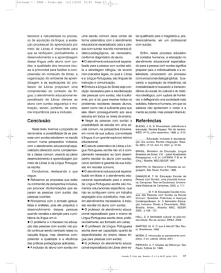 Inclusão: R. Educ. esp., Brasília, v.5, n.1, p. 46-57, jan/jul. 2010 57
favorece a naturalidade no proces-
so de aquisição da língua; a avalia-
ção processual do aprendizado por
meio de Libras é importante para
que se verifiquem, pontualmente, o
desenvolvimento e a aprendizagem
dessa língua pelo aluno com sur-
dez; a qualidade dos recursos visu-
ais é primordial para facilitar a com-
preensão do conteúdo de libras; a
organização do ambiente de apren-
dizagem e as explicações do pro-
fessor de Libras propiciam uma
compreensão do contexto da lín-
gua; o atendimento educacional es-
pecializado de Libras oferece ao
aluno com surdez segurança e mo-
tivação, sendo, portanto, de extre-
ma importância para a inclusão.
Conclusão
Neste texto, tivemos o propósito de
demonstrar a possibilidade de as pes-
soas com surdez estudarem na escola
comum numa perspectiva inclusiva,
com o atendimento educacional espe-
cializado oferecido como complemen-
tar a classe comum, visando ao pleno
desenvolvimento e aprendizagem por
meio de Libras e da Língua Portugue-
sa escrita.
Concluímos, destacando o que
segue:
Refutamos as propostas que estão
na contramão da perspectiva inclusiva,
por provocar dicotomizações que se-
param as pessoas com surdez das
pessoas ouvintes;
Rompemos com o embate gestua-
listas e oralistas, pois ele prejudica o
desenvolvimento dessas pessoas
quando canaliza a atenção para o pro-
blema da língua em si.
O problema e o fracasso na educa-
ção das pessoas com surdez não po-
de continuar sendo centrado nessa ou
naquela língua, mas devemos com-
preender a qualidade e a eficiência
das práticas pedagógicas aplicadas.
A inclusão do aluno com surdez em
uma escola comum deve contar de
forma sistemática com o atendimento
educacional especializado para a pes-
soa com surdez nos três momentos di-
dático-pedagógicos, se necessário,
conforme diagnóstico do aluno;
O atendimento educacional especia-
lizado para a pessoa com surdez ado-
ta a abordagem bilíngüe, de acordo
com preceitos legais, no qual a Libras
e a Língua Portuguesa, são línguas de
instrução e comunicação;
Embora a Língua de Sinais seja con-
dição necessária para a escolarização
das pessoas com surdez, não é sufici-
ente, por si só, para resolver todos os
problemas escolares desses alunos,
assim como não é suficiente para que
eles dêem prosseguimento aos seus
estudos em todos os níveis de ensino;
Negar às pessoas com surdez a
possibilidade de estudar em uma es-
cola comum, na perspectiva inclusiva,
em nome de sua cultura, comunidade
e língua, é um grande equívoco teórico
educacional;
O estudo sistemático de Libras e Lín-
gua Portuguesa escrita não só é com-
plemento necessário ao bom desem-
penho escolar do aluno com surdez,
como também é garantia da sua inclu-
são em escolas comuns;
O atendimento educacional especia-
lizado em libras e o atendimento edu-
cacional especializado para o ensino
de Língua Portuguesa escrita são mo-
mentos educacionais específicos, que
não se configuram como um trabalho
segregado e/ou substitutivo, mas, sim,
em atendimentos necessários à inclu-
são escolar do aluno com surdez;
O professor de atendimento educa-
cional especializado para o ensino de
Língua Portuguesa escrita deve, prefe-
rencialmente, ser formado em Letras;
O professor de Língua Portuguesa
escrita deve ser capacitado quanto às
especificidades do ensino dessa lín-
gua para pessoas com surdez;
O professor do atendimento educa-
cional especializado de Libras deve es-
tar qualificado para o magistério e, pre-
ferencialmente, ser um profissional
com surdez.
Enfim, nesse processo educativo
de contatos humanos, a educação no
atendimento educacional especializa-
do para a pessoa com surdez significa
preparar para a individualidade e a co-
letividade, provocando um processo
comunicacional-dialogal-global, bus-
cando a superação da imanência, da
imediaticidade e buscando a transcen-
dência do social, do cultural e do histó-
rico-ideológico, com ruptura de frontei-
ras, e deflagrando uma sociedade mais
solidária, fraterna e humana, em que os
saberes não aprisionem o corpo e a
mente ao poder, mas possam liberá-lo.
Referências
BUENO, J. G. S. Diversidade, deficiência e
educação. Revista Espaço. Rio de Janeiro:
INES. nº 12, julho-dezembro, 1999, p. 3-12.
_______. Educação inclusiva e escolariza-
ção dos surdos. Revista Integração. Brasí-
lia: MEC. nº 23, Ano 13, 2001, p. 37-42.
BRASIL, Ministério da Educação. Língua
Brasileira de Sinais. V.III. - (série Atualidades
Pedagógicas, n.4). In: LUCINDA, F. B. et. Al
(Org.). Brasília: MEC/SEESP, 1997.
BAKHTIN, M. Marxismo e Filosofia da Lin-
guagem. São Paulo: Hucitec, 1986.
DAMÁZIO.M. F. M. Educação Escolar de
Pessoa com Surdez: uma proposta inclusi-
va. Campinas: Tese de Doutorado, Universi-
dade Estadual de Campinas, 2005, p. 117.
_________. M. F. M. Educação Escolar Inclu-
siva das Pessoas com Surdez na Escola
Comum: Questões Polêmicas e Avanços
Contemporâneos. In: II Seminário Educa-
ção Inclusiva: Direito à Diversidade, 2005,
Brasília. Anais... Brasília: MEC, SEESP,
2005, p.108 - 121.
HALL, S. A identidade cultural na pós-mo-
dernidade. Rio de Janeiro: DP&A, 2006.
MARTINS, M. H. O que é leitura? São Pau-
lo: Brasiliense, 1982.
MORIN, E. Introdução ao pensamento com-
plexo. 3 ed. Lisboa: Stória, 2001.
PIERUCCI, A. F. Ciladas da Diferença. São
Paulo: Editora 34, 1999.
Inclusao 7 - FNDE - Final.qxd 13/11/2010 10:47 Page 57
 