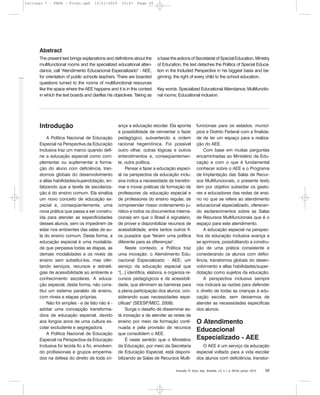 Inclusão: R. Educ. esp., Brasília, v.5, n.1, p. 58-63, jan/jul. 2010 59
Introdução
A Política Nacional de Educação
Especial na Perspectiva da Educação
Inclusiva traz um marco quando defi-
ne a educação especial como com-
plementar ou suplementar a forma-
ção do aluno com deficiência, tran-
stornos globais do desenvolvimento
e altas habilidades/superdotação, en-
fatizando que a tarefa de escolariza-
ção é do ensino comum. Ela sinaliza
um novo conceito de educação es-
pecial e, conseqüentemente, uma
nova prática que passa a ser constru-
ída para atender as especificidades
desses alunos, sem os impedirem de
estar nos ambientes das salas de au-
la do ensino comum. Desta forma, a
educação especial é uma modalida-
de que perpassa todas as etapas, as
demais modalidades e os níveis de
ensino sem substituí-los, mas ofer-
tando serviços, recursos e estraté-
gias de acessibilidade ao ambiente e
conhecimento escolares. A educa-
ção especial, desta forma, não cons-
titui um sistema paralelo de ensino,
com níveis e etapas próprias.
Não foi simples - e de fato não é -
adotar uma concepção transforma-
dora de educação especial, devido
aos longos anos de uma cultura es-
colar excludente e segregadora.
A Política Nacional de Educação
Especial na Perspectiva da Educação
Inclusiva foi tecida fio a fio, envolven-
do profissionais e grupos empenha-
dos na defesa do direito de toda cri-
ança a educação escolar. Ela aponta
a possibilidade de reinventar o fazer
pedagógico, subvertendo a ordem
racional hegemônica. Foi possível
outro olhar, outras lógicas e outros
entendimentos e, conseqüentemen-
te, outra política.
Pensar e fazer a educação especi-
al na perspectiva da educação inclu-
siva indica a necessidade de transfor-
mar e inovar práticas de formação de
professores da educação especial e
de professores do ensino regular, de
compreender nosso ordenamento ju-
rídico e todos os documentos interna-
cionais em que o Brasil é signatário,
de prover e disponibilizar recursos de
acessibilidade, entre tantos outros fi-
os puxados que "tecem uma política
diferente para as diferenças".
Neste contexto, a Política traz
uma inovação: o Atendimento Edu-
cacional Especializado - AEE; um
serviço da educação especial que
"[...] identifica, elabora, e organiza re-
cursos pedagógicos e de acessibili-
dade, que eliminem as barreiras para
a plena participação dos alunos, con-
siderando suas necessidades espe-
cíficas" (SEESP/MEC, 2008).
Surge o desafio de disseminar es-
tá inovação e de atender as redes de
ensino por meio da formação conti-
nuada e pela provisão de recursos
que consolidem o AEE.
É neste sentido que o Ministério
da Educação, por meio da Secretaria
de Educação Especial, está disponi-
bilizando as Salas de Recursos Multi-
funcionais para os estados, municí-
pios e Distrito Federal com a finalida-
de de ter um espaço para a realiza-
ção do AEE.
Com base em muitas perguntas
encaminhadas ao Ministério da Edu-
cação e com o que é fundamental
conhecer sobre o AEE e o Programa
de Implantação das Salas de Recur-
sos Multifuncionais, o presente texto
tem por objetivo subsidiar os gesto-
res e educadores das redes de ensi-
no no que se refere ao atendimento
educacional especializado, oferecen-
do esclarecimentos sobre as Salas
de Recursos Multifuncionais que é o
espaço para este atendimento.
A educação especial na perspec-
tiva da educação inclusiva avança e
se aprimora, possibilitando a constru-
ção de uma prática consistente e
considerando os alunos com defici-
ência, transtornos globais do desen-
volvimento e altas habilidades/super-
dotação como sujeitos da educação.
A perspectiva inclusiva sempre
nos indicará as razões para defender
o direito de todas as crianças à edu-
cação escolar, sem deixarmos de
atender as necessidades específicas
dos alunos.
O Atendimento
Educacional
Especializado - AEE
O AEE é um serviço da educação
especial voltado para a vida escolar
dos alunos com deficiência, transtor-
The present text brings explanations and definitions about the
multifunctional rooms and the specialized educational atten-
dance, call "Atendimento Educacional Especializado" - AEE,
for orientation of public schools teachers. There are boarded
questions turned to the rooms of multifunctional resources
like the space where the AEE happens and it is in this context
in which the text boards and clarifies his objectives. Taking as
a base the actions of Secretariat of Special Education, Ministry
of Education, the text detaches the Politics of Special Educa-
tion in the Included Perspective in his biggest basis and be-
ginning: the right of every child to the school education.
Key words: Specialized Educational Attendance; Multifunctio-
nal rooms; Educational inclusion.
Abstract
Inclusao 7 - FNDE - Final.qxd 13/11/2010 10:47 Page 59
 