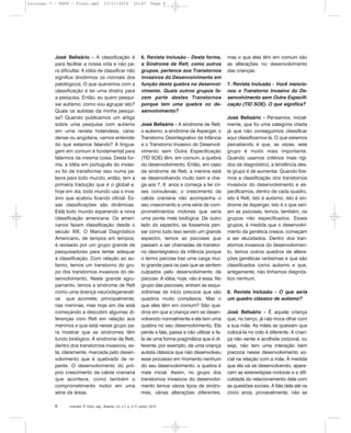 José Belisário - A classificação é
para facilitar a nossa vida e não pa-
ra dificultar. A idéia de classificar não
significa dividirmos os normais dos
patológicos. O que queremos com a
classificação é ter uma diretriz para
a pesquisa. Então, eu quero pesqui-
sar autismo: como vou agrupar isto?
Quais os autistas da minha pesqui-
sa? Quando publicamos um artigo
sobre uma pesquisa com autismo
em uma revista holandesa, cana-
dense ou angolana, vamos entender
do que estamos falando? A lingua-
gem em comum é fundamental para
falarmos da mesma coisa. Desta for-
ma, a idéia em português do invasi-
vo foi de transformar isso numa pa-
lavra para todo mundo, então, tem a
primeira tradução que é o global e,
hoje em dia, todo mundo usa o inva-
sivo que acabou ficando oficial. Es-
sas classificações são dinâmicas.
Está todo mundo esperando a nova
classificação americana. Os ameri-
canos fazem classificação desde o
século XIX. O Manual Diagnóstico
Americano, de tempos em tempos,
é revisado por um grupo grande de
pesquisadores para tentar adequar
a classificação. Com relação ao au-
tismo, temos um transtorno do gru-
po dos transtornos invasivos do de-
senvolvimento, Neste grande agru-
pamento, temos a síndrome de Rett
como uma doença neurodegenerati-
va que acomete, principalmente,
nas meninas, mas hoje em dia está
começando a descobrir algumas di-
ferenças com Rett em relação aos
meninos e que está nesse grupo pa-
ra mostrar que as síndromes têm
fundo biológico. A síndrome de Rett,
dentro dos transtornos invasivos, es-
tá, claramente, marcada pelo desen-
volvimento que é quebrado de re-
pente. O desenvolvimento do pró-
prio crescimento da calota craniana
que acontece, como também o
comprometimento motor em uma
série de áreas.
6. Revista Inclusão - Desta forma,
a Síndrome de Rett, como outros
grupos, pertence aos Transtornos
Invasivos do Desenvolvimento em
função desta quebra no desenvol-
vimento. Quais outros grupos fa-
zem parte destes Transtornos
porque tem uma quebra no de-
senvolvimento?
José Belisário - A síndrome de Rett,
o autismo, a síndrome de Asperger, o
Transtorno Desintegrativo da Infância
e o Transtorno Invasivo do Desenvol-
vimento sem Outra Especificação
(TID SOE) têm, em comum, a quebra
do desenvolvimento. Então, em caso
de síndrome de Rett, a menina está
se desenvolvendo muito bem e che-
ga aos 7, 8 anos e começa a ter cri-
ses convulsivas; o crescimento da
calota craniana não acompanha o
seu crescimento e uma série de com-
prometimentos motores que seria
uma ponta mais biológica. De outro
lado do espectro, se fossemos pen-
sar como tudo isso sendo um grande
espectro, temos as psicoses que
passam a ser chamadas de transtor-
no desintegrativo da infância porque
o termo psicose traz uma carga mui-
to grande para os pais que se sentem
culpados pelo desenvolvimento da
psicose. A idéia, hoje, não é essa. No
grupo das psicoses, entram as esqui-
zofrenias de início precoce que são
quadros muito complexos. Mas o
que eles têm em comum? São qua-
dros em que a criança vem se desen-
volvendo normalmente e ela tem uma
quebra no seu desenvolvimento. Ela
perde a fala, passa a não utilizar a fa-
la de uma forma pragmática que é di-
ferente, por exemplo, de uma criança
autista clássica que não desenvolveu
esse processo em momento nenhum
do seu desenvolvimento, a quebra é
mais inicial. Assim, no grupo dos
transtornos invasivos do desenvolvi-
mento temos vários tipos de síndro-
mes, várias alterações diferentes,
mas o que elas têm em comum são
as alterações no desenvolvimento
das crianças.
7. Revista Inclusão - Você mencio-
nou o Transtorno Invasivo do De-
senvolvimento sem Outra Especifi-
cação (TID SOE). O que significa?
José Belisário - Pensamos, inicial-
mente, que foi uma categoria criada
já que não conseguimos classificar
aqui classificamos lá. O que estamos
percebendo é que, as vezes, este
grupo é muito mais importante.
Quando usamos critérios mais rígi-
dos de diagnóstico, a tendência des-
te grupo é de aumentar. Quando fize-
mos a classificação dos transtornos
invasivos do desenvolvimento e es-
pecificamos, dentro de cada quadro,
isto é Rett, isto é autismo, isto é sín-
drome de Asperger, isto é o que seri-
am as psicoses, temos, também, os
grupos não especificados. Esses
grupos, à medida que o desenvolvi-
mento da genética cresce, começam
a ser elucidados. Dentro dos tran-
stornos invasivos do desenvolvimen-
to, temos outros quadros de altera-
ções genéticas raríssimas e que são
classificados como autismo e que,
antigamente, não tínhamos diagnós-
tico nenhum.
8. Revista Inclusão - O que seria
um quadro clássico de autismo?
José Belisário - É aquela criança
que, no berço, já não troca olhar com
a sua mãe. As mães se queixam que
colocá-la no colo é diferente. A crian-
ça não sente a acolhida corporal, ou
seja, não tem uma interação bem
precoce nesse desenvolvimento so-
cial na relação com a mãe. À medida
que ela vai se desenvolvendo, apare-
cem as estereotipias motoras e a difi-
culdade do relacionamento dela com
as questões sociais. A fala dela até os
cinco anos, provavelmente, não se
Inclusão: R. Educ. esp., Brasília, v.5, n.1, p. 4-11, jan/jul. 20106
Inclusao 7 - FNDE - Final.qxd 13/11/2010 10:47 Page 6
 