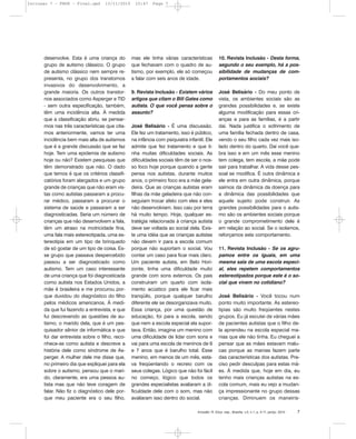 desenvolve. Esta é uma criança do
grupo de autismo clássico. O grupo
de autismo clássico nem sempre re-
presenta, no grupo dos transtornos
invasivos do desenvolvimento, a
grande maioria. Os outros transtor-
nos associados como Asperger e TID
- sem outra especificação, também,
têm uma incidência alta. À medida
que a classificação abriu, se pensar-
mos nas três características que cita-
mos anteriormente, vamos ter uma
incidência bem mais alta de autismos
que é a grande discussão que se faz
hoje. Tem uma epidemia de autismo
hoje ou não? Existem pesquisas que
têm demonstrado que não. O dado
que temos é que os critérios classifi-
catórios foram alargados e um grupo
grande de crianças que não eram vis-
tas como autistas passaram a procu-
rar médico, passaram a procurar o
sistema de saúde e passaram a ser
diagnosticadas. Seria um número de
crianças que não desenvolvem a fala,
têm um atraso na motricidade fina,
uma fala mais estereotipada, uma es-
tereotipia em um tipo de brinquedo
de só gostar de um tipo de coisa. Es-
se grupo que passava despercebido
passou a ser diagnosticado como
autismo. Tem um caso interessante
de uma criança que foi diagnosticada
como autista nos Estados Unidos, a
mãe é brasileira e me procurou por-
que duvidou do diagnóstico do filho
pelos médicos americanos. À medi-
da que fui fazendo a entrevista, e que
fui descrevendo as questões de au-
tismo, o marido dela, que é um pes-
quisador sênior de informática e que
foi dar entrevista sobre o filho, reco-
nhece-se como autista e descreve a
história dele como síndrome de As-
perger. A mulher dele me disse que,
no primeiro dia que expliquei para ela
sobre o autismo, pensou que o mari-
do, claramente, era uma pessoa au-
tista mas que não teve coragem de
falar. Não fiz o diagnóstico dele por-
que meu paciente era o seu filho,
mas ele tinha várias características
que fechavam com o quadro de au-
tismo, por exemplo, ele só começou
a falar com seis anos de idade.
9. Revista Inclusão - Existem vários
artigos que citam o Bill Gates como
autista. O que você pensa sobre o
assunto?
José Belisário - É uma discussão.
Ele fez um tratamento, isso é público,
na infância com psiquiatra infantil. Ele
admite que fez tratamento e que ti-
nha muitas dificuldades sociais. As
dificuldades sociais têm de ser o nos-
so foco hoje porque quando a gente
pensa nos autistas, durante muitos
anos, o primeiro foco era a mãe gela-
deira. Que as crianças autistas eram
filhas da mãe geladeira que não con-
seguiam trocar afeto com eles e eles
não desenvolviam. Isso caiu por terra
há muito tempo. Hoje, qualquer es-
tratégia relacionada à criança autista
deve ser voltada ao social dela. Exis-
te uma idéia que as crianças autistas
não devem ir para a escola comum
porque não suportam o social. Vou
contar um caso para ficar mais claro.
Um paciente autista, em Belo Hori-
zonte, tinha uma dificuldade muito
grande com sons externos. Os pais
construíram um quarto com isola-
mento acústico para ele ficar mais
tranqüilo, porque qualquer barulho
diferente ele se desorganizava muito.
Essa criança, por uma questão de
educação, foi para a escola, sendo
que nem a escola especial ela supor-
tava. Então, imagina um menino com
uma dificuldade de lidar com sons e
vai para uma escola de meninos de 6
e 7 anos que é barulho total. Esse
menino, em menos de um mês, esta-
va freqüentando o recreio com os
seus colegas. Lógico que não foi fácil
no começo, lógico que todos os
grandes especialistas avaliaram a di-
ficuldade dele com o som, mas não
avaliaram isso dentro do social.
10. Revista Inclusão - Desta forma,
segundo o seu exemplo, há a pos-
sibilidade de mudanças de com-
portamentos sociais?
José Belisário - Do meu ponto de
vista, os ambientes sociais são as
grandes possibilidades e, se existe
alguma modificação para essas cri-
anças e para as famílias, é a partir
daí. Nada justifica o sofrimento de
uma família fechada dentro de casa,
vendo o seu filho cada vez mais iso-
lado dentro do quarto. Daí você que-
bra isso e em um mês esse menino
tem colega, tem escola, a mãe pode
sair para trabalhar. A vida desse pes-
soal se modifica. É outra dinâmica e
ele entra em outra dinâmica, porque
saímos da dinâmica da doença para
a dinâmica das possibilidades que
aquele sujeito pode construir. As
grandes possibilidades para o autis-
mo são os ambientes sociais porque
o grande comprometimento dele é
em relação ao social. Se o isolamos,
reforçamos este comportamento.
11. Revista Inclusão - Se os agru-
pamos entre os iguais, em uma
mesma sala de uma escola especi-
al, eles repetem comportamentos
estereotipados porque este é o so-
cial que vivem no cotidiano?
José Belisário - Você tocou num
ponto muito importante. As estereo-
tipias são muito freqüentes nestes
grupos. Eu já escutei de várias mães
de pacientes autistas que o filho de-
la aprendeu na escola especial ma-
nias que ele não tinha. Eu cheguei a
pensar que as mães estavam malu-
cas porque as manias fazem parte
das características dos autistas. Pre-
ciso pedir desculpas para estas mã-
es. À medida que, hoje em dia, eu
tenho mais crianças autistas na es-
cola comum, mais eu vejo a mudan-
ça impressionante no grupo dessas
crianças. Diminuem os maneiris-
Inclusão: R. Educ. esp., Brasília, v.5, n.1, p. 4-11, jan/jul. 2010 7
Inclusao 7 - FNDE - Final.qxd 13/11/2010 10:47 Page 7
 