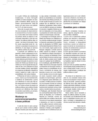 Inclusão: R. Educ. esp., Brasília, v.5, n.1, p. 69-70, jan/jul. 201070
te e quatro milhões são cidadãos(ãs)
brasileiros(as). O Censo Demográfi-
co/2000 do Instituto Brasileiro de Geo-
grafia e Estatística (IBGE) aponta que
existem aproximadamente 3.605.183
jovens com pelo menos uma deficiên-
cia (14,7% do total de jovens).
Vários são os grupos sociais excluí-
dos dos processos de desenvolvimen-
to socioeconômico e humano do plane-
ta, e muitos deles vivem abaixo da linha
de pobreza, devido ao estigma e à dis-
criminação sistemática à qual são sub-
metidos. As políticas públicas ditas uni-
versais - nas áreas de educação, traba-
lho, saúde, seguridade social, etc - dis-
criminam a população de pessoas com
deficiência. E essa lógica se reproduz
nas políticas públicas de juventude.
À juventude com deficiência não é
garantido o direito à participação em pro-
jetos, programas e políticas públicas de
juventudebrasileiras,tantonosníveismu-
nicipal,estadualquantofederal,emtodas
as áreas de atuação de governos e soci-
edade civil. Direitos que deveriam ser ga-
rantidospormeiodeajudastécnicaspre-
vistas em leis, como intérprete da Língua
de sinais brasileira (Libras), legendagem
em programas de televisão e sessões de
cinema, material em braile e sites com
acessibilidade, entre outras iniciativas.
Profissionais de todos os setores ig-
noram, mesmo que inconscientemente,
a existência de adolescentes e jovens
com deficiência no nosso país. Não es-
tão assegurados recursos e investimen-
tos, e em todas as áreas de atuação de
políticas públicas, para a efetiva inclusão
de jovens com deficiência. Não haven-
do previsão orçamentária, por princípio,
há segregação e discriminação.
Mudança no
panorama/perspectiva
e boas práticas
A cada dia cresce no país a percep-
ção de que é preciso construir políticas
públicas inclusivas para esse segmento,
ou seja, abertas à diversidade, contem-
plando as características e as necessida-
desinerentesdasinfinitasjuventudes,en-
tre elas aquela formada por jovens com
qualquer tipo de deficiência, hoje com
baixíssima escolaridade. Nesse sentido,
o ano de 2008 foi marcado por iniciativas
do executivo e legislativo federal que po-
dem ser destacadas como boas práticas
na perspectiva de reverter esse processo
histórico de discriminação, entre elas:
1) A aprovação da Convenção sobre os
Direitos das Pessoas com Deficiência co-
mo emenda constitucional pelo Congres-
soNacional;aaprovaçãosófoipossívela
partir de articulações da CORDE, órgão
daSecretariaEspecialdosDireitosHuma-
nos, e do Conade, órgão superior de de-
liberação colegiada e controle social da
política nacional de atenção à pessoa
com deficiência no Brasil; a aprovação re-
afirma o conteúdo da Declaração Univer-
saldosDireitosHumanoseavançanaga-
rantia de direitos aos(as) jovens brasilei-
ro(as) com qualquer tipo de deficiência;
2) A consolidação, pela SEESP/MEC, da
Política Nacional de Educação Especial
na Perspectiva da Educação Inclusiva; a
política avança na possibilidade de pro-
mover a convivência de crianças, ado-
lescentes e jovens com e sem deficiên-
cia em escolas comuns da rede regular
de ensino, buscando reverter práticas
seculares de discriminação, aprimoran-
do e integrando ações destinadas a es-
sepúblico.APolíticapodeserconsidera-
da uma proposta concreta de mudança
alinhadas com a legislação brasileira e fi-
losoficamente inspiradas na força mobili-
zadora e transformadora da juventude;
3) Realização, pela Secretaria Nacional
de Juventude/Secretaria Geral da Presi-
dência da República, da I Conferência
Nacional de Juventude, ocorrido em
abril de 2008, que mobilizou mais de 400
mil jovens em suas etapas preparatórias
e representou um marco na consolida-
ção da política nacional, controle social,
de diálogo entre governos (municipais,
estaduais e federal), poder legislativo e
sociedade civil. A Conferência reuniu de-
legados(as) jovens com e sem deficiên-
cia de todo o Brasil em uma intensa arti-
culação que antecedeu a aclamação, na
plenária final, de prioridade com relação
à juventude com deficiência.
Questões para o debate
Mesmo constatadas iniciativas de
avanço, algumas perguntas ainda po-
dem ser feitas e debatidas:
1) Como criar e implementar políticas
públicas que valorizem a diversidade,
garantam o exercício dos direitos hu-
manos, combatam a desigualdade
econômica e social e se mostrem ca-
pazes de atender às necessidades es-
pecíficas de adolescentes e jovens em
situação de vulnerabilidade?
2) Como agir para reverter os processos
de sistemática exclusão aos quais são
submetidos/asadolescentesejovensem
situação de desvantagem por diversida-
de de gênero, orientação sexual, religio-
sa, lingüística, regional, cultural, humana,
social, entre outras?
3) De que modo as questões específicas
dadiversidadedos(as)adolescentesejo-
vens no Brasil podem mudar o rumo da
criação, implementação e avaliação das
políticas públicas no país?
Há pressa em se disseminar o con-
ceito de uma sociedade inclusiva entre
jovensquesepreparameiniciamsuaen-
trada na vida adulta - pessoal e profissio-
nal. Dilemas, futuro, ética, estética, pater-
nidade/maternidade,fidelidade,amizade,
subjetividade: esses são somente alguns
dos principais desafios vividos pelo jo-
vem brasileiro no século XXI.
Nesse sentido, faz-se necessária a
criação de políticas públicas de juventu-
de inclusivas, que simultaneamente ratifi-
quem a diversidade humana como um
valor e combatam a desigualdade eco-
nômica e social. Está colocado o desafio.
Saiba mais em:
www.juventude.gov.br
www.escoladegente.org.br
Inclusao 7 - FNDE - Final.qxd 13/11/2010 10:47 Page 70
 