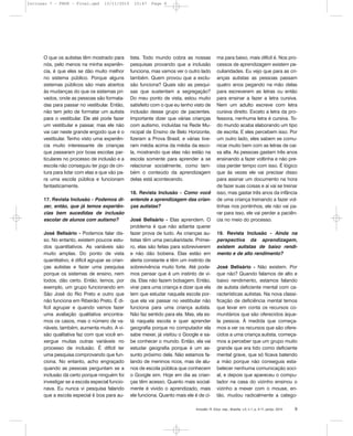 O que os autistas têm mostrado para
nós, pelo menos na minha experiên-
cia, é que eles se dão muito melhor
no sistema público. Porque alguns
sistemas públicos são mais abertos
às mudanças do que os sistemas pri-
vados, onde as pessoas são formata-
das para passar no vestibular. Então,
não tem jeito de formatar um autista
para o vestibular. Ele até pode fazer
um vestibular e passar, mas ele não
vai cair neste grande engodo que é o
vestibular. Tenho visto uma experiên-
cia muito interessante de crianças
que passaram por boas escolas par-
ticulares no processo de inclusão e a
escola não conseguiu ter jogo de cin-
tura para lidar com elas e que vão pa-
ra uma escola pública e funcionam
fantasticamente.
17. Revista Inclusão - Podemos di-
zer, então, que já temos experiên-
cias bem sucedidas de inclusão
escolar de alunos com autismo?
José Belisário - Podemos falar dis-
so. No entanto, existem poucos estu-
dos quantitativos. As variáveis são
muito amplas. Do ponto de vista
quantitativo, é difícil agrupar as crian-
ças autistas e fazer uma pesquisa
porque os sistemas de ensino, nem
todos, dão certo. Então, temos, por
exemplo, um grupo funcionando em
São José do Rio Preto e outro que
não funciona em Ribeirão Preto. É di-
fícil agrupar e quando vamos fazer
uma avaliação qualitativa encontra-
mos os casos, mas o número de va-
riáveis, também, aumenta muito. A vi-
são qualitativa faz com que você en-
xergue muitas outras variáveis no
processo de inclusão. É difícil ter
uma pesquisa comprovando que fun-
ciona. No entanto, acho engraçado
quando as pessoas perguntam se a
inclusão dá certo porque ninguém foi
investigar se a escola especial funcio-
nava. Eu nunca vi pesquisa falando
que a escola especial é boa para au-
tista. Todo mundo cobra as nossas
pesquisas provando que a inclusão
funciona, mas vamos ver o outro lado
também. Quem provou que a exclu-
são funciona? Quais são as pesqui-
sas que sustentam a segregação?
Do meu ponto de vista, estou muito
satisfeito com o que eu tenho visto de
inclusão desse grupo de pacientes.
Importante dizer que várias crianças
com autismo, incluídas na Rede Mu-
nicipal de Ensino de Belo Horizonte,
fizeram a Prova Brasil, e várias tive-
ram média acima da média da esco-
la, mostrando que elas não estão na
escola somente para aprender a se
relacionar socialmente, como tam-
bém o conteúdo da aprendizagem
delas está acontecendo.
18. Revista Inclusão - Como você
entende a aprendizagem das crian-
ças autistas?
José Belisário - Elas aprendem. O
problema é que não adianta querer
fazer prova de tudo. As crianças au-
tistas têm uma peculiaridade. Primei-
ro, elas são feitas para sobreviverem
e não dão bobeira. Elas estão em
alerta constante e têm um instinto de
sobrevivência muito forte. Até pode-
mos pensar que é um instinto de vi-
da. Elas não fazem bobagem. Então,
virar para uma criança e dizer que ela
tem que estudar naquela escola por-
que ela vai passar no vestibular não
funciona para uma criança autista.
Não faz sentido para ela. Mas, ela es-
tá naquela escola e quer aprender
geografia porque no computador ela
sabe mexer, já visitou o Google e sa-
be conhecer o mundo. Então, ela vai
estudar geografia porque é um as-
sunto próximo dela. Não estamos fa-
lando de meninos ricos, mas de alu-
nos de escola pública que conhecem
o Google sim. Hoje em dia as crian-
ças têm acesso. Quanto mais social-
mente é vivido o aprendizado, mais
ele funciona. Quanto mais ele é de ci-
ma para baixo, mais difícil é. Nos pro-
cessos de aprendizagem existem pe-
culiaridades. Eu vejo que para as cri-
anças autistas as pessoas passam
quatro anos pegando na mão delas
para escreverem as letras ou então
para ensinar a fazer a letra cursiva.
Nem um adulto escreve com letra
cursiva direito. Exceto a letra da pro-
fessora, nenhuma letra é cursiva. To-
do mundo acaba elaborando um tipo
de escrita. E eles percebem isso. Por
um outro lado, eles sabem se comu-
nicar muito bem com as letras de cai-
xa alta. As pessoas gastam três anos
ensinando a fazer voltinha e não pre-
cisa perder tempo com isso. É lógico
que às vezes ele vai precisar disso
para assinar um documento na hora
de fazer suas coisas e aí vai se treinar
isso, mas gastar três anos da infância
de uma criança treinando a fazer vol-
tinhas nos pontinhos, ele não vai pa-
rar para isso, ele vai perder a paciên-
cia no meio do processo.
19. Revista Inclusão - Ainda na
perspectiva da aprendizagem,
existem autistas de baixo rendi-
mento e de alto rendimento?
José Belisário - Não existem. Por
que não? Quando falamos de alto e
baixo rendimento, estamos falando
de autista deficiente mental com ca-
racterísticas autistas. Na nova classi-
ficação de deficiência mental temos
que levar em conta os recursos co-
munitários que são oferecidos àque-
la pessoa. À medida que começa-
mos a ver os recursos que são ofere-
cidos a uma criança autista, começa-
mos a perceber que um grupo muito
grande que era tido como deficiente
mental grave, que só ficava batendo
a mão porque não conseguia esta-
belecer nenhuma comunicação soci-
al, e depois que apareceu o compu-
tador na casa do vizinho ensinou o
vizinho a mexer com o mouse, en-
tão, mudou radicalmente a catego-
Inclusão: R. Educ. esp., Brasília, v.5, n.1, p. 4-11, jan/jul. 2010 9
Inclusao 7 - FNDE - Final.qxd 13/11/2010 10:47 Page 9
 