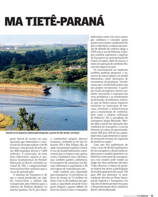 MA TIETÊ-PARANÁ




                                                                                   DIVULGAÇÃO
                                                                                                hidroviário emite três vezes menos
                                                                                                gás carbônico e consome quase
                                                                                                quatro vezes menos combustível do
                                                                                                que o rodoviário, a redução da emis-
                                                                                                são de dióxido de carbono chega a
                                                                                                195% com o uso da hidrovia. O pro-
                                                                                                jeto também representa o ingresso
                                                                                                da Transpetro na movimentação de
                                                                                                etanol na região, além de marcar o
                                                                                                início da operação de comboios ﬂu-
                                                                                                viais da empresa no país.
                                                                                                   Os investimentos no segmento
                                                                                                também poderão despertar o in-
                                                                                                teresse de outros players no modal
                                                                                                hidroviário, como alternativa de
                                                                                                escoamento da produção. “Acredi-
                                                                                                tamos que o modal hidroviário seja
                                                                                                um projeto estruturante. A partir
                                                                                                da criação da logística, haverá con-
                                                                                                dições necessárias à expansão das
                                                                                                áreas produtivas e ao atendimento
                                                                                                da demanda. Acreditamos, inclusi-
                                                                                                ve, que no futuro outras empresas
                                                                                                investirão na construção de bar-
                                                                                                caças, terminais e infraestruturas
                                                                                                para a manutenção de comboios,
                                                                                                bem como a própria utilização
                                                                                                da hidrovia”, diz o presidente da
                                                                                                Transpetro, Sergio Machado. “Mes-
                                                                                                mo após o início das operações dos
                                                                                                comboios da Transpetro, o uso da
                                                                                                hidrovia irá saltar de aproximada-
investe no transporte multimodal integrado a partir de São Simão, em Goiás                      mente 20% para 35% de sua capaci-
                                                                                                dade total, o que demonstra o gran-
    porte ﬂuvial de etanol, em uma          o combustível atingirá diversos                     de potencial restante de expansão
    operação que demandará a cons-          terminais, incluindo os de São Se-                  do modal na região.”
    trução de 20 empurradores e de 80       bastião (SP) e Ilha D’Água (RJ), de                    Com oito mil quilômetros de
    barcaças, com geração de pelo me-       onde será possível exportar etanol.                 costa e mais de 40 mil quilômetros
    nos 400 empregos diretos e 1.600        O uso do modal hidroviário repre-                   de rios navegáveis, o Brasil ainda ex-
    indiretos. A construção da nova         sentará para a empresa não apenas                   plora pouco o modal aquaviário e as
    frota hidroviária seguirá as pre-       custos econômicos mais eﬁcientes,                   hidrovias como meio de transporte,
    missas fundamentais do Promef:          mas também ganhos ambientais.                       mas esse cenário pode mudar ao
    fabricação no Brasil, conteúdo na-      O transporte do etanol por vias ﬂu-                 longo das duas próximas décadas.
    cional de 70% e competitividade         viais substituirá o equivalente a 40                “Cabe observar o esforço do gover-
    internacional dos estaleiros após a     mil viagens de caminhão por ano.                    no federal em elevar a participação
    curva de aprendizado.                       Cada comboio tem capacidade                     do modal aquaviário dos atuais 13%
       A intenção da Transpetro é de        para transportar 7,2 mil metros cú-                 para 29% nos próximos 15 anos,
    que o etanol produzido nas regi-        bicos de etanol, ou 7,2 milhões de                  conforme descrito no Plano Nacio-
    ões Centro-Oeste e Sudeste seja         litros. Com os 20 comboios em ope-                  nal de Logística e Transportes. Ou
    transportado pela hidrovia para a       ração, a capacidade anual de trans-                 seja, há excelentes perspectivas para
    reﬁnaria de Paulínia (Replan), no       porte chegará a quatro bilhões de                   o desenvolvimento desse modal no
    interior paulista. De lá, por dutos,    litros de etanol. Como o transporte                 Brasil”, aﬁrma Machado.

                                                                                                                                 INDÚSTRIA NAVAL ValorSetorial   35
 