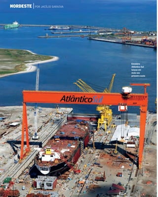 NORDESTE | POR JACÍLIO SARAIVA




                                 Estaleiro
                                 Atlântico Sul
                                 lançou em
                                 maio seu
                                 primeiro navio
 