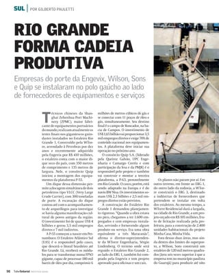 SUL |           POR GILBERTO PAULETTI




     RIO GRANDE
     FORMA CADEIA
     PRODUTIVA
     Empresas do porte da Engevix, Wilson, Sons
     e Quip se instalaram no polo gaúcho ao lado
     de fornecedores de equipamentos e serviços


                              T
                                      écnicos chineses da Shan-      milhões de metros cúbicos de gás e
                                      ghai Zehenhua Port Machi-      se conectar com 11 poços de óleo e
                                      nery (ZPMC), maior fabri-      gás, simultaneamente. Seu destino
                              cante de equipamentos portuários       ﬁnal é o campo de Roncador, na ba-
                              do mundo, realizam atualmente os       cia de Campos. O investimento de
                              testes ﬁnais nos gigantescos guin-     US$ 1,65 bilhão vai proporcionar 3,5
                              dastes instalados no Estaleiro Rio     mil empregos diretos e exige 70% de
                              Grande 1. Construído pela WTor-        conteúdo nacional nos equipamen-
                              re, arrendado à Petrobras por dez      tos. A plataforma deve iniciar sua
                              anos e recentemente adquirido          operação no próximo ano.
                              pela Engevix por R$ 410 milhões,          O consórcio Quip S.A. (liderado
                              o estaleiro conta com o maior di-      pela Queiroz Galvão, UPC Enge-
                              que seco do país, com 350 metros       nharia e Camargo Corrêa e com
                              de comprimento e 135 metros de         participação da Iesa e da PMJR) é o
                              largura. Nele, o consórcio Quip        responsável pelo projeto e também
                              iniciou a montagem dos equipa-         vai construir e montar a terceira
                              mentos da plataforma P-55.             plataforma, a P-63, provavelmente          Os planos não param por aí. Em
                                  Um dique dessa dimensão per-       em Rio Grande. O casco, porém, está    outro terreno, em frente ao ERG 1,
                              mite a docagem simultânea de dois      sendo adaptado na Europa e é do        do outro lado da rodovia, a WTor-
                              petroleiros tipo VLCC (Very Large      navio BW Nisa. Os investimentos so-    re construirá o ERG 3, destinado
                              Crude Carrier), com 300 toneladas      mam US$ 2,3 bilhões e 2,5 mil em-      a indústrias de fornecedores que
                              de porte. A escavação do dique         pregos diretos estão previstos.        pretendem se instalar em volta
                              contou até com o acompanhamen-            A construção do Estaleiro Rio       dos estaleiros. Ao mesmo tempo, a
                              to de arqueólogos para investigar      Grande 1 demandou planejamen-          WTorre Residencial dará a largada,
                              se havia alguma manifestação cul-      to rigoroso. “Quando a obra estava     na cidade de Rio Grande, a um pro-
                              tural de povos antigos da região.      no pico, chegamos a ter 1.600 em-      jeto orçado em R$ 105 milhões, fru-
                              O investimento foi de quase US$ 4      pregados e cem empresas instala-       to de licitação realizada pela pre-
                              bilhões e gerou 3,5 mil empregos       das, servindo e fornecendo algum       feitura, para a construção de 2.400
                              diretos e 7 mil indiretos.             produto ou serviço. Era uma obra       unidades habitacionais do projeto
                                  A P-55 começou a nascer em Per-    equivalente a três Maracanãs”,         Minha Casa, Minha Vida.
                              nambuco. O Estaleiro Atlântico Sul     aﬁrma o diretor-superintenden-             Fora dessas duas áreas, mas ain-
                              (EAS) é o responsável pelo casco,      te da WTorre Engenharia, Sérgio        da dentro dos limites do superpor-
                              que descerá o litoral brasileiro até   Lindenberg. O terreno onde será        to, a Wilson, Sons construirá um
                              Rio Grande. Lá, receberá os módu-      erguido o Estaleiro Rio Grande 2,      estaleiro de 120 mil metros quadra-
                              los para se transformar numa FPSO      ao lado do ERG 1, também foi com-      dos (área seis vezes superior à que a
                              gigante, capaz de processar 180 mil    prado pela Engevix e tem projeto       empresa tem no município paulista
                              barris de óleo por dia, comprimir 6    aprovado para oﬁcinas e um cais.       do Guarujá) para produzir até oito

50   ValorSetorial   INDÚSTRIA NAVAL
 