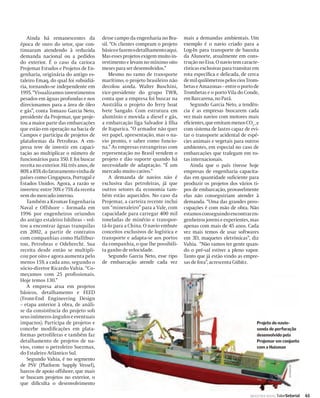 Ainda há remanescentes da            desse campo da engenharia no Bra-     mais a demandas ambientais. Um
época de ouro do setor, que con-        sil. “Os clientes compram o projeto   exemplo é o navio criado para a
tinuaram atendendo à reduzida           básico e fazem o detalhamento aqui.   Log-In para transporte de bauxita
demanda nacional ou a pedidos           Mas esses projetos exigem muito in-   da Alunorte, atualmente em cons-
do exterior. É o caso da carioca        vestimento e levam no mínimo oito     trução no Eisa. O navio tem caracte-
Projemar Estudos e Projetos de En-      meses para ser desenvolvidos.”        rísticas exclusivas para transitar em
genharia, originária do antigo es-          Mesmo no ramo de transporte       rota especíﬁca e delicada, de cerca
taleiro Emaq, do qual foi subsidiá-     marítimo, o projeto brasileiro não    de mil quilômetros pelos rios Trom-
ria, tornando-se independente em        decolou ainda. Walter Buschini,       betas e Amazonas – entre o porto de
1995. “Visualizamos investimentos       vice-presidente do grupo TWB,         Trombetas e o porto Vila do Conde,
pesados em águas profundas e nos        conta que a empresa foi buscar na     em Barcarena, no Pará.
direcionamos para a área de óleo        Austrália o projeto do ferry boat        Segundo Garcia Neto, a tendên-
e gás”, conta Tomazo Garcia Neto,       Ivete Sangalo. Com estrutura em       cia é as empresas buscarem cada
presidente da Projemar, que proje-      alumínio e movida a diesel e gás,     vez mais navios com motores mais
tou a maior parte das embarcações       a embarcação liga Salvador à Ilha     eﬁcientes, que emitam menos CO2 , e
que estão em operação na bacia de       de Itaparica. “O armador não quer     com sistema de lastro capaz de evi-
Campos e participa de projetos de       ver papel, apresentação, mas o na-    tar o transporte acidental de espé-
plataformas da Petrobras. A em-         vio pronto, e saber como funcio-      cies animais e vegetais para outros
presa teve de investir em capaci-       na.” As empresas estrangeiras com     ambientes, em especial no caso de
tação ao multiplicar o número de        representação no Brasil vendem o      embarcações que trafegam em ro-
funcionários para 350. E foi buscar     projeto e dão suporte quando há       tas internacionais.
receita no exterior. Há três anos, de   necessidade de adaptação. “É um          Ainda que o país tivesse hoje
80% a 85% do faturamento vinha de       mercado muito cativo.”                empresas de engenharia capacita-
países como Cingapura, Portugal e           A demanda de navios não é         das em quantidade suﬁciente para
Estados Unidos. Agora, a razão se       exclusiva das petroleiras, já que     produzir os projetos dos vários ti-
inverteu: entre 70% e 75% da receita    outros setores da economia tam-       pos de embarcação, provavelmente
vem do mercado interno.                 bém estão aquecidos. No caso da       elas não conseguiriam atender à
   Também a Kromav Engenharia           Projemar, a carteira recente inclui   demanda. “Uma das grandes preo-
Naval e Offshore – formada em           um “mineraleiro” para a Vale, com     cupações é com mão de obra. Não
1996 por engenheiros oriundos           capacidade para carregar 400 mil      estamos conseguindo encontrar en-
do antigo estaleiro Ishibras – vol-     toneladas de minério e transpor-      genheiros jovens e experientes, mas
tou a encontrar águas tranquilas        tá-lo para a China. O navio embute    apenas com mais de 45 anos. Cada
em 2002, a partir de contratos          conceitos exclusivos de logística e   vez mais temos de usar softwares
com companhias como Hallibur-           transporte e adapta-se aos portos     em 3D, maquetes eletrônicas”, diz
ton, Petrobras e Odebrecht. Sua         da companhia, o que lhe possibili-    Vahia. “Não vamos ter gente quan-
receita desde então se multipli-        ta ganho de velocidade.               do o pré-sal estiver a pleno vapor.
cou por oito e agora aumenta pelo           Segundo Garcia Neto, esse tipo    Tanto que já estão vindo as empre-
menos 15% a cada ano, segundo o         de embarcação atende cada vez         sas de fora”, acrescenta Gübitz.
sócio-diretor Ricardo Vahia. “Co-
meçamos com 25 proﬁssionais.
Hoje temos 130.”
   A empresa atua em projetos
básicos, detalhamento e FEED
(Front-End Engineering Design
– etapa anterior à obra, de análi-
se da consistência do projeto sob
seus inúmeros ângulos e eventuais
impactos). Participa de projetos e                                                                                Projeto do navio-
concebe modiﬁcações em plata-                                                                                     sonda de perfuração
formas petrolíferas e também faz                                                                                  desenvolvido pela
detalhamento de projetos de na-                                                                                   Projemar em conjunto
vios, como o petroleiro Suezmax,                                                                                  com a Huisman
do Estaleiro Atlântico Sul.
   Segundo Vahia, é no segmento
de PSV (Platform Supply Vessel),
                                                                                                                                    DIVULGAÇÃO




barcos de apoio offshore, que mais
se buscam projetos no exterior, o
que diﬁculta o desenvolvimento

                                                                                                              INDÚSTRIA NAVAL ValorSetorial      61
 