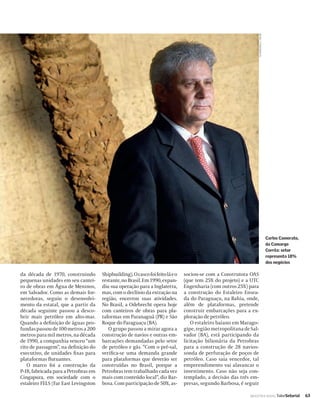 CLAUDIO BELLI / VALOR
                                                                                                                                             Carlos Camerato,
                                                                                                                                             da Camargo
                                                                                                                                             Corrêa: setor
                                                                                                                                             representa 18%
                                                                                                                                             dos negócios

da década de 1970, construindo        Shipbuilding). O casco foi feito lá e o   sociou-se com a Construtora OAS
pequenas unidades em seu cantei-      restante, no Brasil. Em 1990, expan-      (que tem 25% do projeto) e a UTC
ro de obras em Água de Meninos,       diu sua operação para a Inglaterra,       Engenharia (com outros 25%) para
em Salvador. Como as demais for-      mas, com o declínio da extração na        a construção do Estaleiro Ensea-
necedoras, seguiu o desenvolvi-       região, encerrou suas atividades.         da do Paraguaçu, na Bahia, onde,
mento da estatal, que a partir da     No Brasil, a Odebrecht opera hoje         além de plataformas, pretende
década seguinte passou a desco-       com canteiros de obras para pla-          construir embarcações para a ex-
brir mais petróleo em alto-mar.       taformas em Paranaguá (PR) e São          ploração de petróleo.
Quando a deﬁnição de águas pro-       Roque do Paraguaçu (BA).                     O estaleiro baiano em Marago-
fundas passou de 100 metros a 200        O grupo passou a mirar agora a         gipe, região metropolitana de Sal-
metros para mil metros, na década     construção de navios e outras em-         vador (BA), está participando da
de 1990, a companhia venceu “um       barcações demandadas pelo setor           licitação bilionária da Petrobras
rito de passagem”, na deﬁnição do     de petróleo e gás. “Com o pré-sal,        para a construção de 28 navios-
executivo, de unidades ﬁ xas para     veriﬁca-se uma demanda grande             sonda de perfuração de poços de
plataformas ﬂutuantes.                para plataformas que deverão ser          petróleo. Caso saia vencedor, tal
   O marco foi a construção da        construídas no Brasil, porque a           empreendimento vai alavancar o
P-18, fabricada para a Petrobras em   Petrobras tem trabalhado cada vez         investimento. Caso não seja con-
Cingapura, em sociedade com o         mais com conteúdo local”, diz Bar-        templado, a decisão das três em-
estaleiro FELS (Far East Levingston   bosa. Com participação de 50%, as-        presas, segundo Barbosa, é seguir

                                                                                                              INDÚSTRIA NAVAL ValorSetorial                     63
 