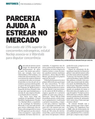 MOTORES | POR ROSANGELA CAPOZOLI




     PARCERIA
     AJUDA A
     ESTREAR NO
     MERCADO
     Com custo até 15% superior às
     concorrentes estrangeiras, estatal
     Nuclep associa-se à Wärstsilä
     para disputar concorrência
                                                                                      Heliônidas Pires, da Wärtsilä Brasil: demanda ﬁrme por conta das




                              O
                                      mercado de motores navais     comendas. A conjuntura não eli-       ganho de escala, a empresa se tor-
                                      sempre foi abastecido por     mina o potencial da empresa de se     nará competitiva.”
                                      multinacionais de gran-       transformar na única empresa da           Depois do esfriamento da de-
                              de porte. Um motor para petro-        América Latina e a nona do mun-       manda por conta da crise ﬁnanceira
                              leiro, por exemplo, custa entre       do a produzir motores marítimos       global, o mercado de motores volta
                              US$ 4 milhões e US$ 5 milhões, e só   eletrônicos, aﬁrma Marcelo Melo       a receber maior volume de pedidos.
                              é fabricado sob encomenda. Com o      Moraes, gerente-geral de projetos     “A procura está bastante ativa por
                              crescimento do comércio bilateral     especiais da estatal.                 conta da Petrobras, Log-In e PDVSA.
                              e a promessa de saltos na extração       A Nuclep fechou parceria com a     Não podemos reclamar. Está ocor-
                              de petróleo na área do pré-sal, os    própria Wärstsilä para participar     rendo uma reconstrução da indús-
                              estaleiros nacionais devem produ-     de uma concorrência. “Se tiver-       tria naval”, diz Heliônidas Pires, di-
                              zir quase 50 navios apenas dentro     mos sucesso, dentro de um ano e       retor da área “ship power” da Wärt-
                              do Programa de Modernização e         meio a Nuclep produzirá os moto-      silä Brasil Ltda. Uma das maiores do
                              Expansão da Frota (Promef), volu-     res”, diz Moraes. Com investimen-     mundo em produção de motor, a
                              me que abre oportunidade para a       tos da ordem de R$ 20 milhões, a      Wärstsilä tratou de ampliar seu es-
                              entrada de uma empresa brasilei-      empresa aguarda ter o primeiro        copo de negócio. “A empresa está se
                              ra na disputa desses contratos.       pedido em mãos para começar a         dedicando mais a soluções. Além de
                                  Para entrar nessa briga em        fabricação. “Temos 50% da linha       motores, produzimos eixos, hélices,
                              condições de igualdade, a estatal     de produção pronta, só falta mon-     propulsão, sistemas de automação,
                              Nuclebrás Equipamentos Pesados        tar os equipamentos. Conﬁ rmada       entre outros itens. É bem mais que
                              S.A. (Nuclep) obteve a transferên-    a primeira encomenda, a empre-        só motor a diesel.”
                              cia de tecnologia da ﬁnlandesa        sa está apta a fabricar.” Segundo         No contrato ﬁrmado com a
                              Wärstsilä. E está com tudo pronto     ele, a capacidade instalada oscila    Quip, consórcio que reúne a Quei-
                              para iniciar a fabricação, mas en-    entre seis e dez motores por ano.     roz Galvão, UTC Engenharia, Iesa
                              frenta a desvantagem de ter custos    “O que emperra são os preços que      e PJMR, além do fornecimento de
                              até 15% superiores aos dos concor-    ﬁcam até 15% acima do interna-        três módulos de geração de energia
                              rentes estrangeiros – o que acabou    cional. Mas, a partir do momento      para a plataforma P-63, o contrato
                              resultando em baixo nível de en-      que entrar em operação e obtiver      prevê que a empresa seja a respon-

72   ValorSetorial   INDÚSTRIA NAVAL
 