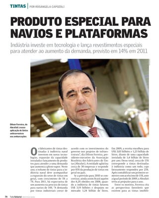 TINTAS | POR ROSANGELA CAPOZOLI



     PRODUTO ESPECIAL PARA
     NAVIOS E PLATAFORMAS
     Indústria investe em tecnologia e lança revestimentos especiais
     para atender ao aumento da demanda, previsto em 14% em 2011




                                                                                                                                                DIVULGAÇÃO
     Dilson Ferreira, da
     Abrafati: cresce
     aplicação de tintas
     anticorrosivas
     nas embarcações




                              O
                                     s fabricantes de tintas des-   acordo com os investimentos do        Em 2009, a receita encolheu para
                                     tinadas à indústria naval      governo nos projetos de infraes-      US$ 3,03 bilhões e 1,23 bilhão de
                                     investem em novas tecno-       trutura”, diz Dilson Ferreira, pre-   litros, diante de uma capacidade
                              logias, expansão da capacidade        sidente-executivo da Associação       instalada de 1,4 bilhão de litros
                              instalada e lançamento de produ-      Brasileira dos Fabricantes de Tin-    por ano. Desse total, cerca de 15%
                              tos para atender a uma demanda        tas (Abrafati). A entidade aglutina   corresponde a tintas destinadas
                              que aumenta a pleno vapor. Neste      cerca de 30 empresas e responde       à indústria como um todo, cujo
                              ano, o volume de tintas para a in-    por 85% da produção de tintas em      faturamento respondeu por 25%.
                              dústria naval deve acompanhar         geral no país.                        Após contabilizar um primeiro se-
                              a expansão do setor de tintas em         Se a previsão para 2010 se con-    mestre com acréscimo de 15%, ante
                              geral, com crescimento de 5% a        cretizar, ainda assim ﬁcará aquém     a igual período de 2009, a Abrafati
                              7%. Para 2011, há expectativa de      dos 8,2% obtidos em 2008, quan-       reviu as projeções para o ano.
                              um aumento na procura de tintas       do a indústria de tintas faturou          Entre os motivos, Ferreira cita
                              para navios de 14%. “A demanda        US$ 3,19 bilhões e despejou no        as perspectivas favoráveis que
                              por tintas industriais cresce de      mercado 1,24 bilhão de litros.        existem para as tintas imobili-

74   ValorSetorial   INDÚSTRIA NAVAL
 