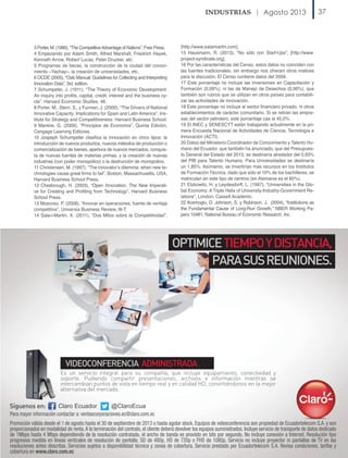 Agosto 2013

3 Porter, M. (1990), “The Competitive Advantage of Nations”, Free Press.
4 Empezando por Adam Smith, Alfred Marshall, Friedrich Hayek,
Kenneth Arrow, Robert Lucas, Peter Drucker, etc.
5 Programas de becas, la construcción de la ciudad del conocimiento –Yachay–, la creación de universidades, etc.
6 OCDE (2005), “Oslo Manual: Guidelines for Collecting and Interpreting
Innovation Data”, 3rd. edition.
7 Schumpeter, J. (1911), “The Theory of Economic Development:
An inquiry into profits, capital, credit, interest and the business cycle”, Harvard Economic Studies, 46.
8 Porter, M., Stern, S., y Furman, J. (2000), “The Drivers of National
Innovative Capacity: Implications for Spain and Latin America”, Institute for Strategy and Competitiveness: Harvard Business School.
9 Mankiw, G. (2009), “Principios de Economía”, Quinta Edición,
Cengage Learning Editores.
10 Jospeph Schumpeter clasifica la innovación en cinco tipos: la
introducción de nuevos productos, nuevos métodos de producción o
comercialización de bienes, apertura de nuevos mercados, conquista de nuevas fuentes de materias primas, y la creación de nuevas
industrias (con poder monopólico) o la destrucción de monopolios.
11 Christensen, M. (1997), “The innovator’s dilemma: when new technologies cause great firms to fail”, Boston, Massachusetts, USA,
Harvard Business School Press.
12 Chesbrough, H. (2003), “Open Innovation. The New Imperative for Creating and Profiting from Technology”, Harvard Business
School Press.
13 Moscoso, P. (2006), “Innovar en operaciones, fuente de ventaja
competitiva”, Universia Business Review, III-T.
14 Sala-i-Martin, X. (2011), “Dos Mitos sobre la Competitividad”,

[http://www.salaimartin.com].
15 Hausmann, R. (2013), “No sólo con Start-Ups”, [http://www.
project-syndicate.org].
16 Por las características del Censo, estos datos no coinciden con
las fuentes tradicionales, sin embargo nos ofrecen otros matices
para la discusión. El Censo contiene datos del 2009.
17 Este porcentaje no incluye las inversiones en Capacitación y
Formación (0,09%), ni las de Manejo de Desechos (0,06%), que
también son rubros que se utilizan en otros países para contabilizar las actividades de innovación.
18 Este porcentaje no incluye al sector financiero privado, ni otros
establecimientos de carácter comunitario. Si se retiran las empresas del sector petrolero, este porcentaje cae al 45,0%.
19 El INEC y SENESCYT están trabajando actualmente en la primera Encuesta Nacional de Actividades de Ciencia, Tecnología e
Innovación (ACTI).
20 Datos del Ministerio Coordinador de Conocimiento y Talento Humano del Ecuador, que también ha anunciado, que del Presupuesto General del Estado del 2013, se destinaría alrededor del 0,93%
del PIB para Talento Humano. Para Universidades se destinaría
un 1,85%. Asímismo, se invertirían más recursos en los Institutos
de Formación Técnica, dado que sólo el 10% de los bachilleres, se
matriculan en este tipo de centros (en Alemania es el 60%).
21 Etzkowitz, H. y Leydesdorff, L. (1997), “Universities in the Global Economy: A Triple Helix of University-Industry-Government Relations”, London, Cassell Academic.
22 Acemoglu, D. Johnson, S. y Robinson, J. (2004), “Institutions as
the Fundamental Cause of Long-Run Growth,” NBER Working Papers 10481, National Bureau of Economic Research, Inc.

37

 