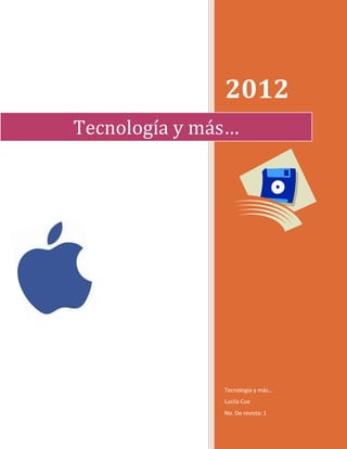 2012
Tecnología y más…




               Tecnología y más…
               Lucila Cue
               No. De revista: 1
 