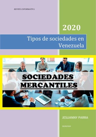 REVISTA INFORMATIVA
2020
JESUANNY PARRA
09/09/2020
Tipos de sociedades en
Venezuela
 