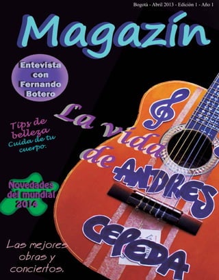 1
Revista Magazine - Abril 2013 - Año 1Bogotá - Abril 2013 - Edición 1 - Año 1
 