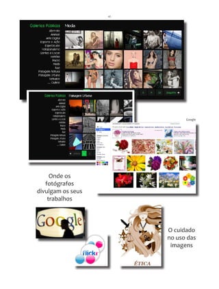 43




                              Google




     Onde os
   fotógrafos
divulgam os seus
    trabalhos



                        O cuidado
                        no uso das
                         imagens
 