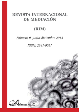 REVISTA INTERNACIONAL
DE MEDIACIÓN
(RIM)
Número 0, junio-diciembre 2013
ISSN: 2341-0051
 